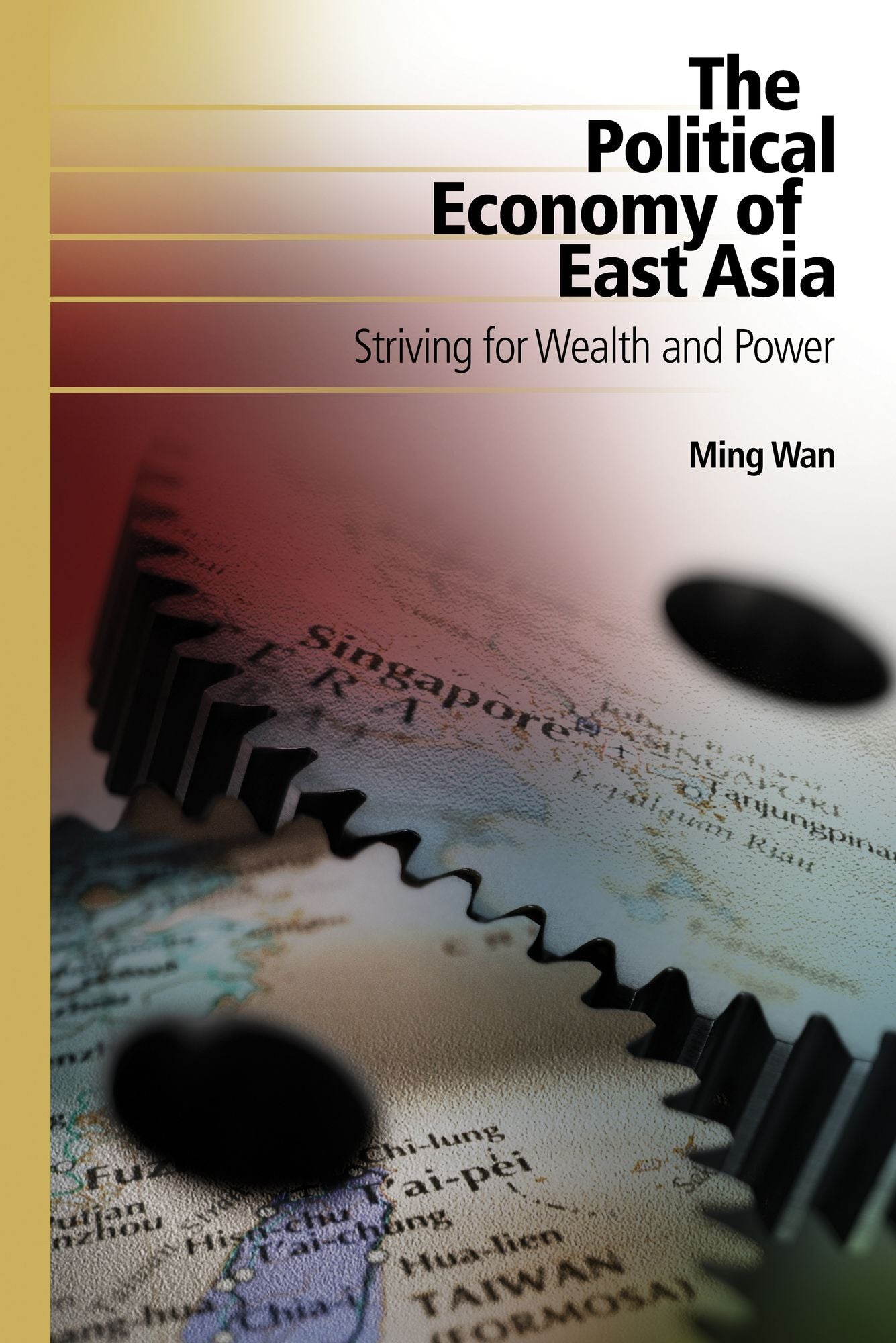 The Political Economy of East Asia: Striving for Wealth and Power