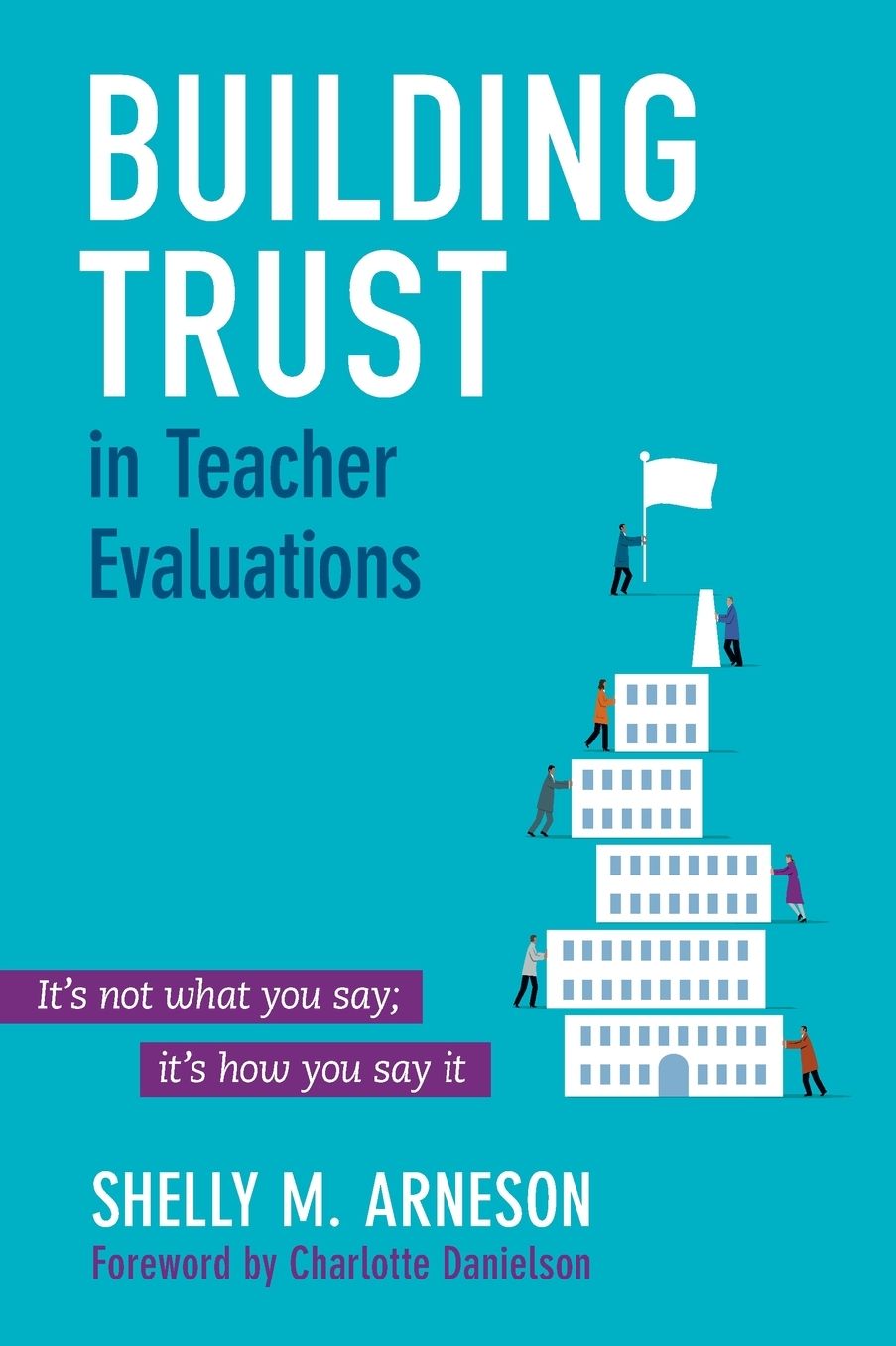 Building Trust In Teacher Evaluations Its Not What You Say; Its How You Say It, Paperback