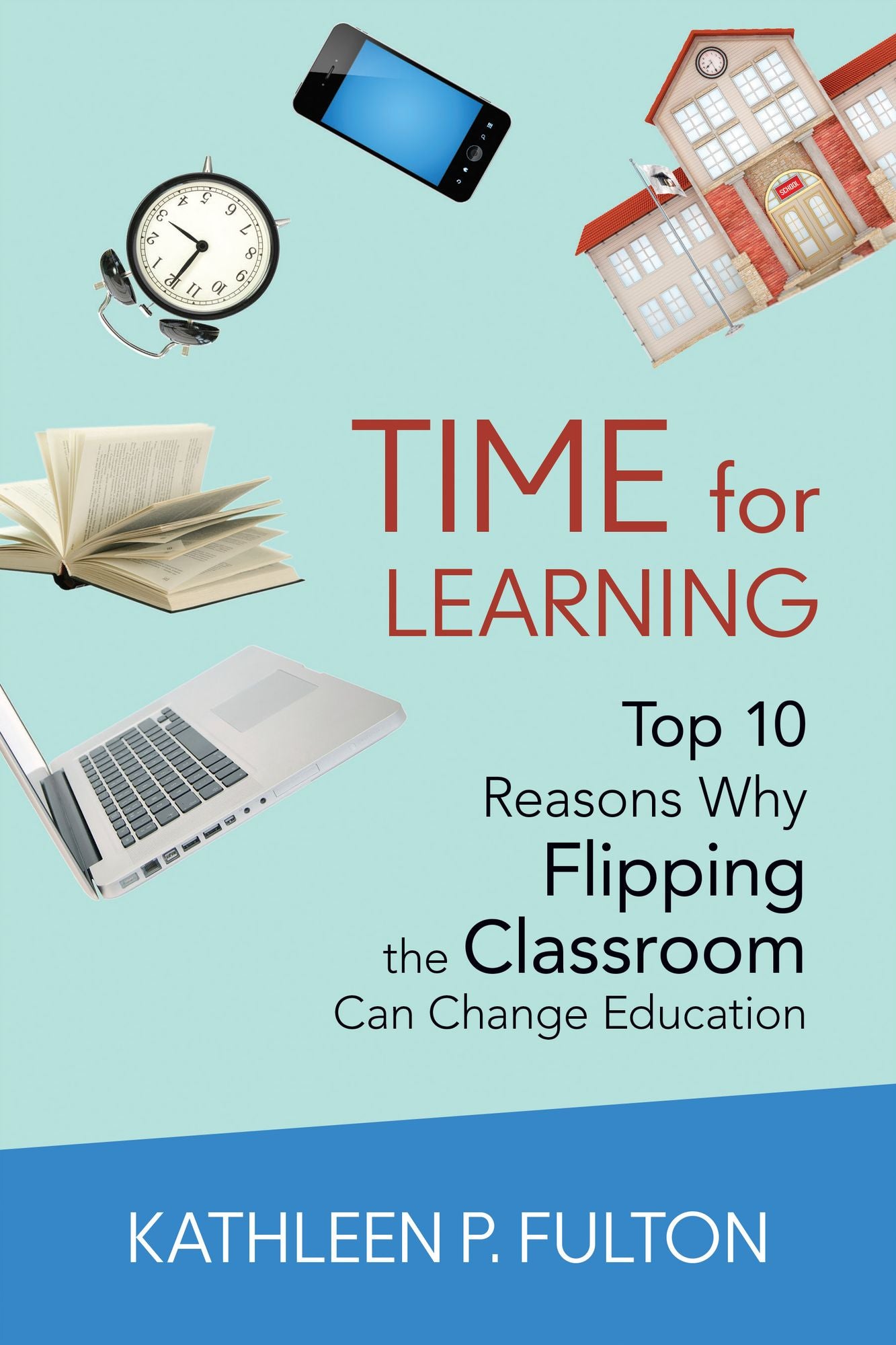 Time For Learning Top 10 Reasons Why Flipping The Classroom Can Change Education, Paperback