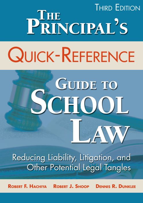 The Principal's Quick-Reference Guide to School Law: Reducing Liability, Litigation, and Other Potential Legal Tangles