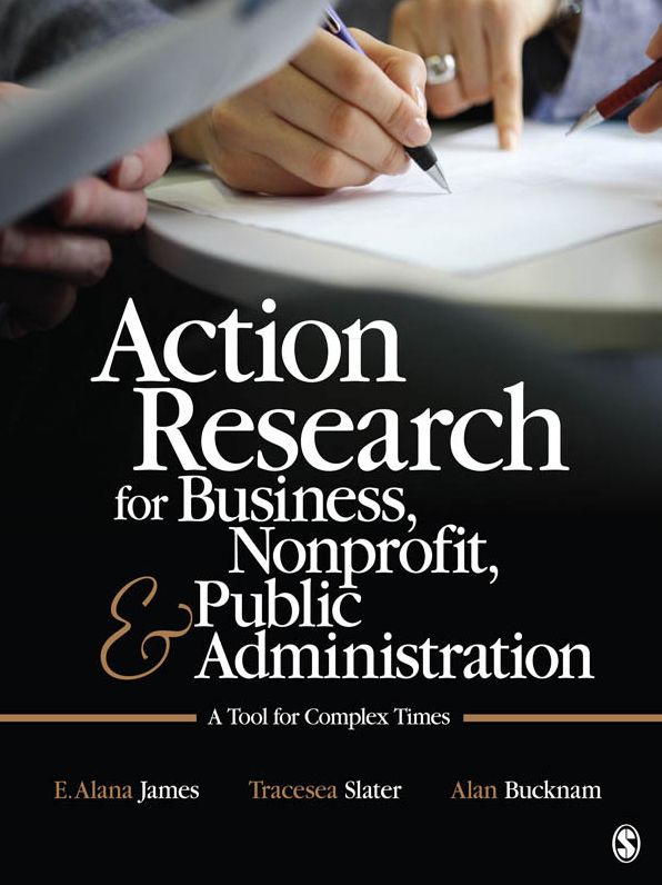 Action Research for Business, Nonprofit, and Public Administration: A Tool for Complex Times