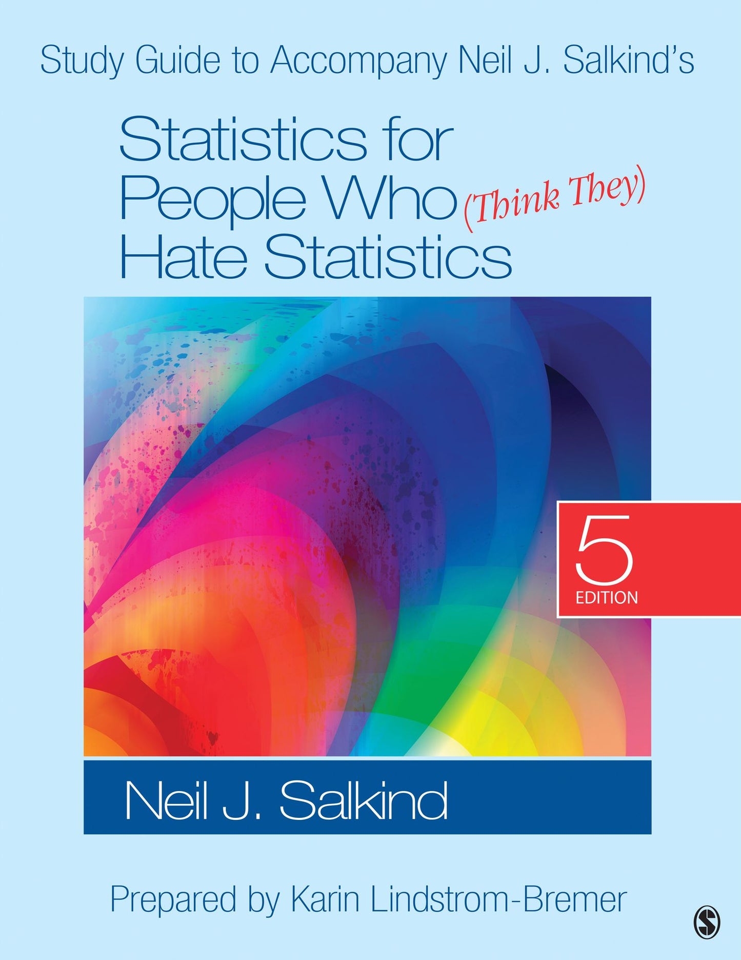 Study Guide to Accompany Neil J. Salkind's Statistics for People Who (Think They) Hate Statistics