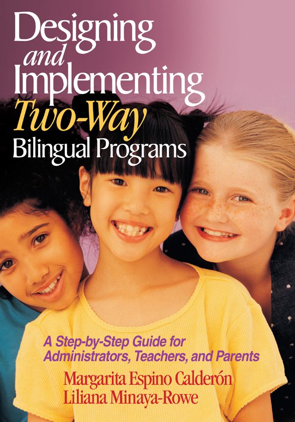 Designing and Implementing Two-Way Bilingual Programs: A Step-by-Step Guide for Administrators, Teachers, and Parents
