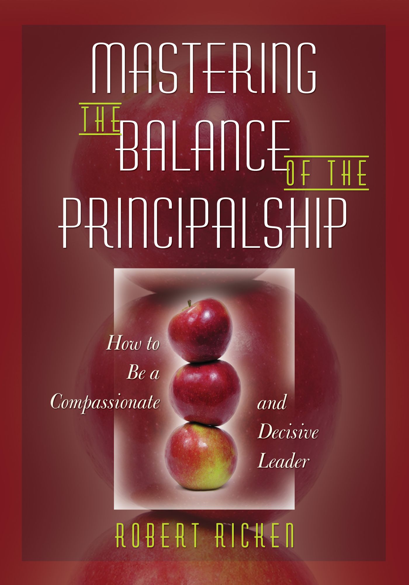Mastering the Balance of the Principalship: How to Be a Compassionate and Decisive Leader