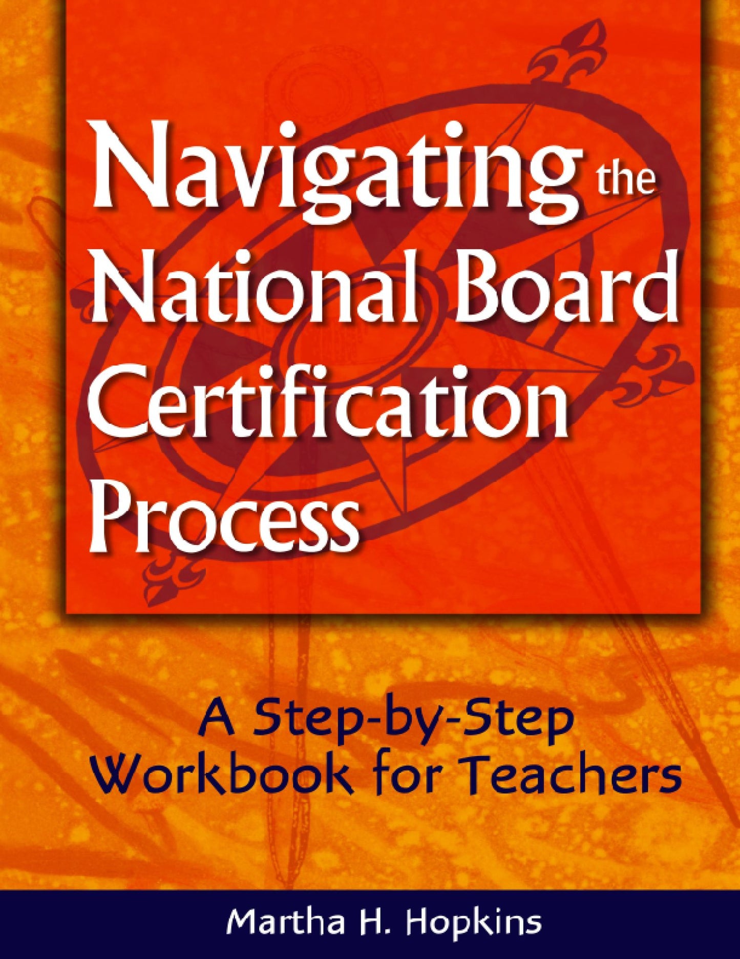 Navigating the National Board Certification Process: A Step-by-Step Workbook for Teachers