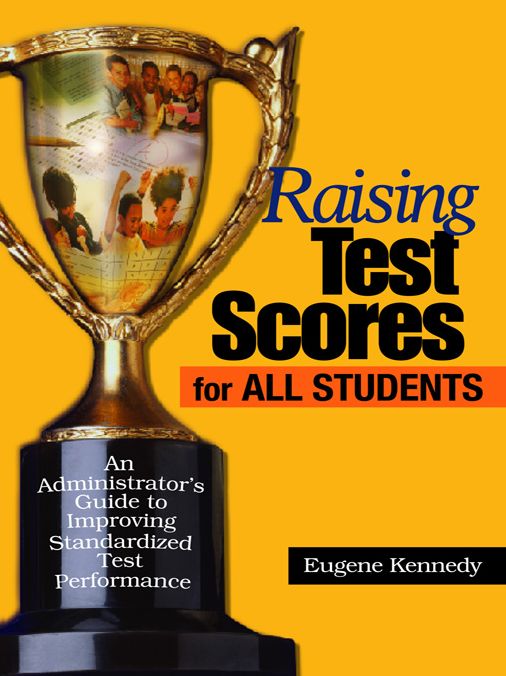 Raising Test Scores for All Students: An Administrator's Guide to Improving Standardized Test Performance