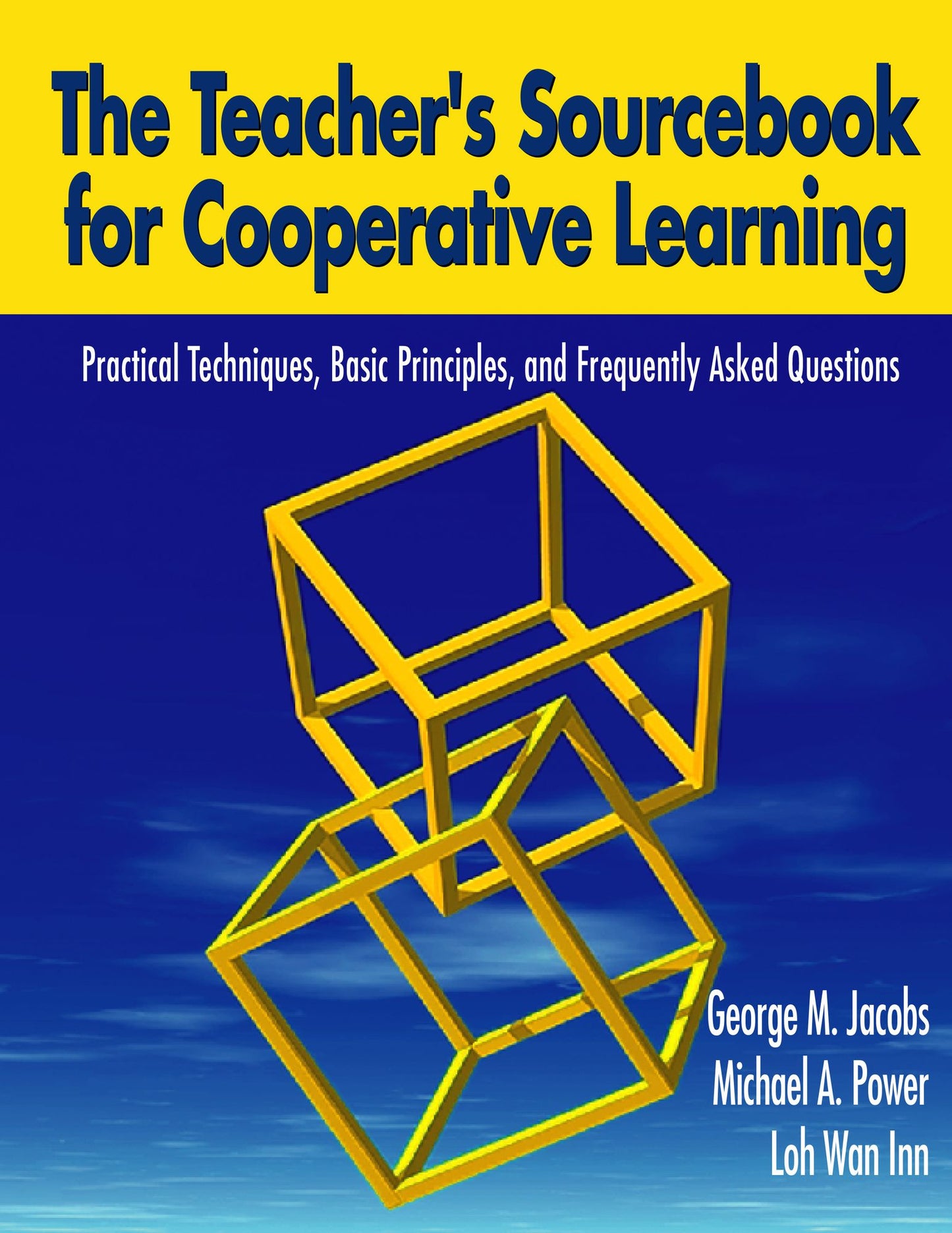 The Teacher's Sourcebook for Cooperative Learning: Practical Techniques, Basic Principles, and Frequently Asked Questions