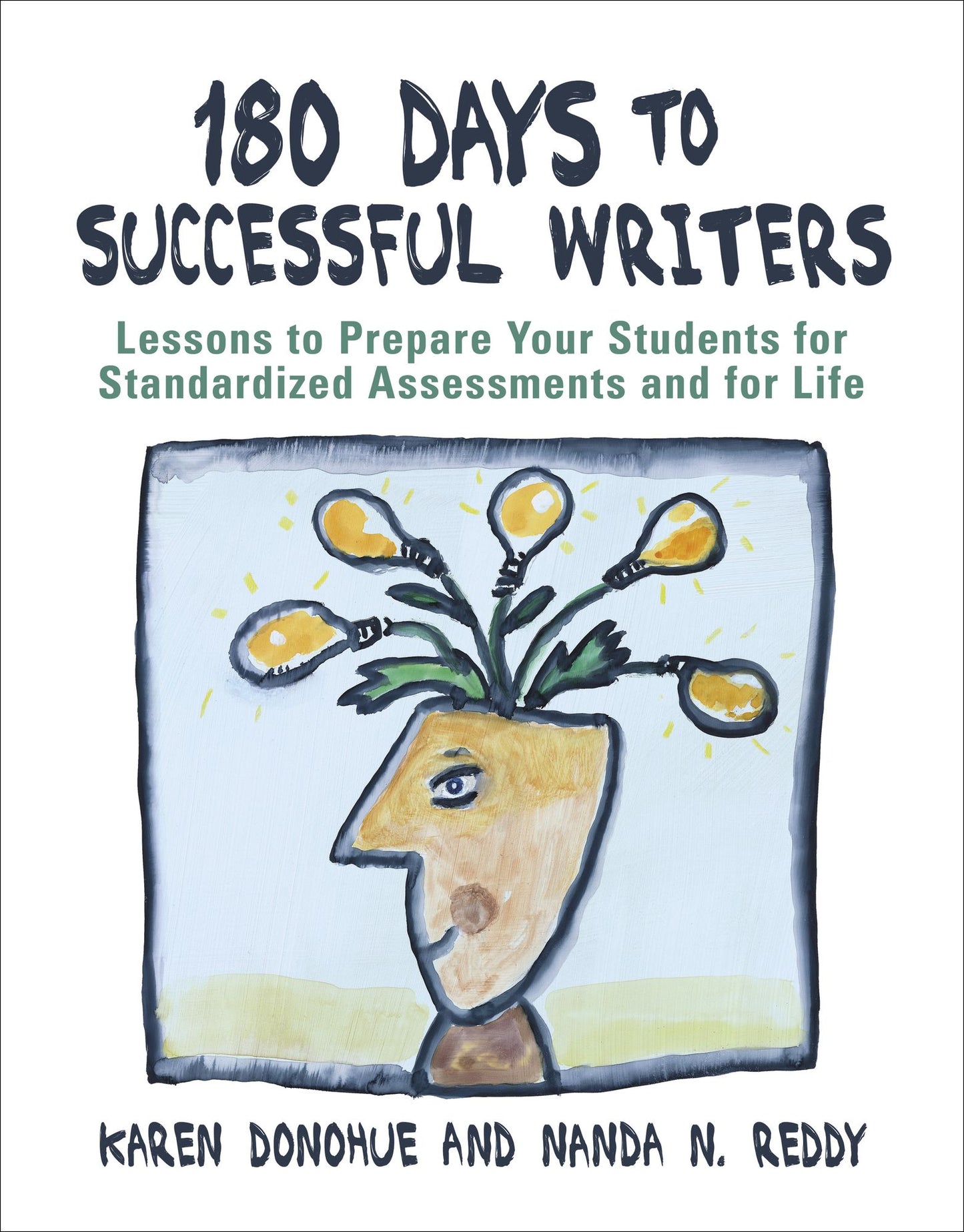 180 Days to Successful Writers: Lessons to Prepare Your Students for Standardized Assessments and for Life