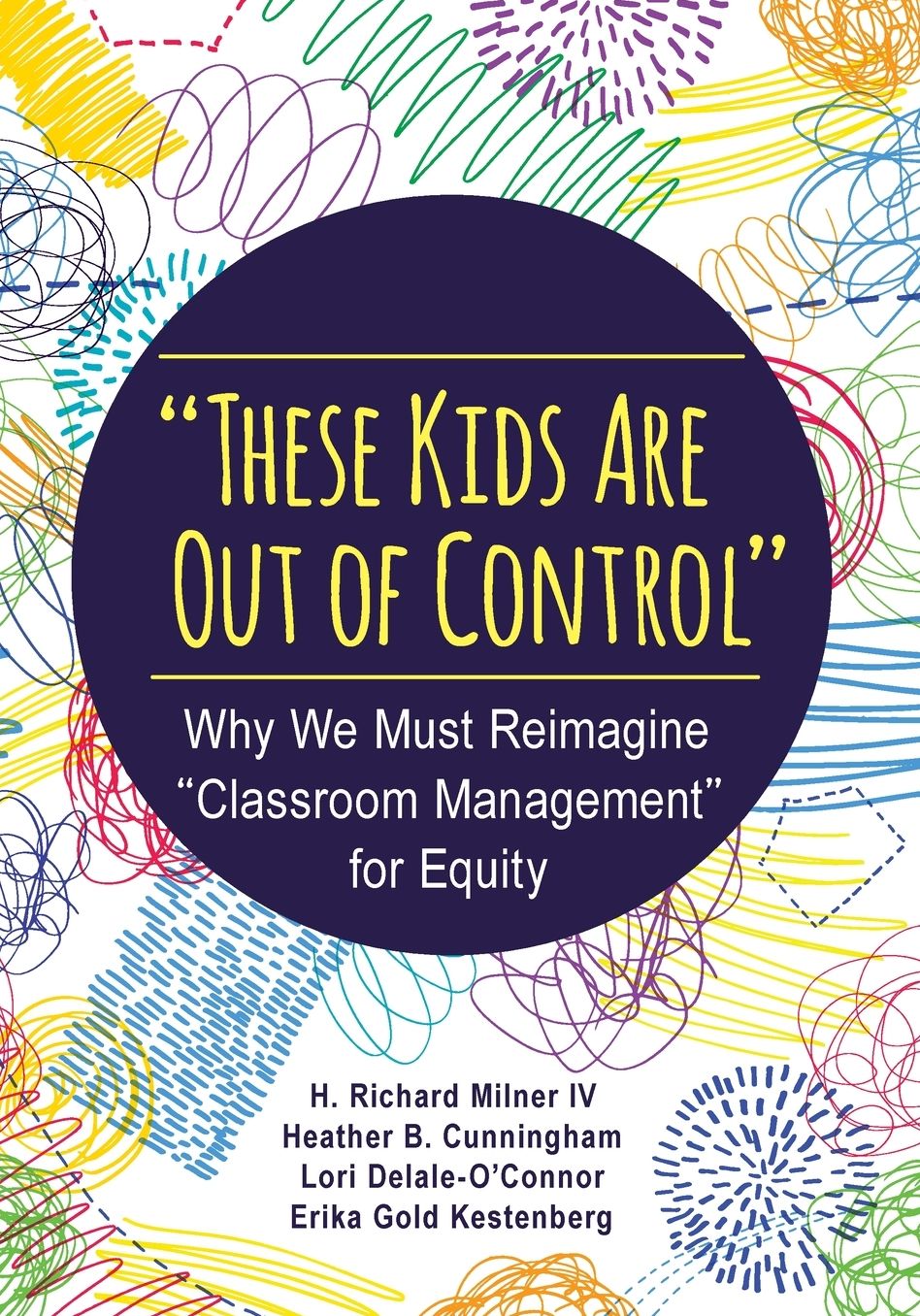 "these Kids Are Out of Control": Why We Must Reimagine "classroom Management" for Equity