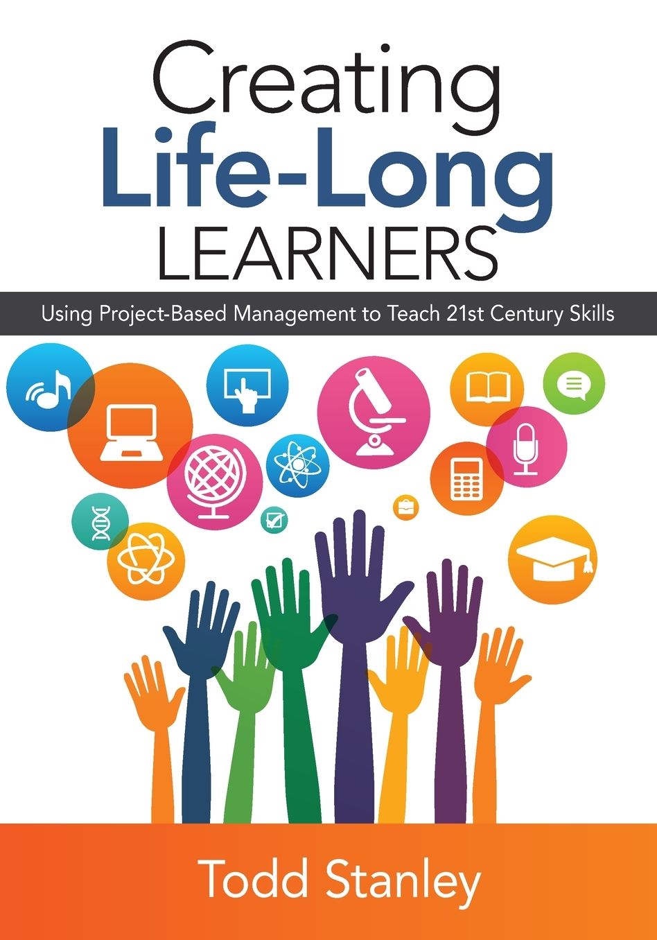Creating Life-Long Learners: Using Project-Based Management to Teach 21st Century Skills