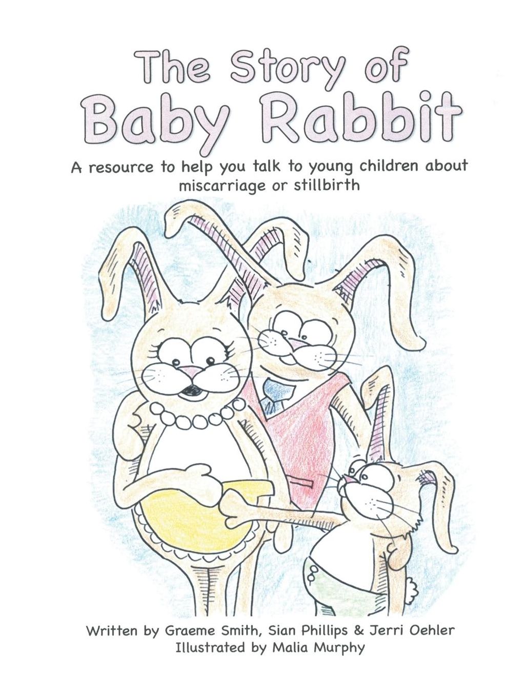 The Story of Baby Rabbit: A Resource to Help You Talk to Young Children about Miscarriage or Stillbirth