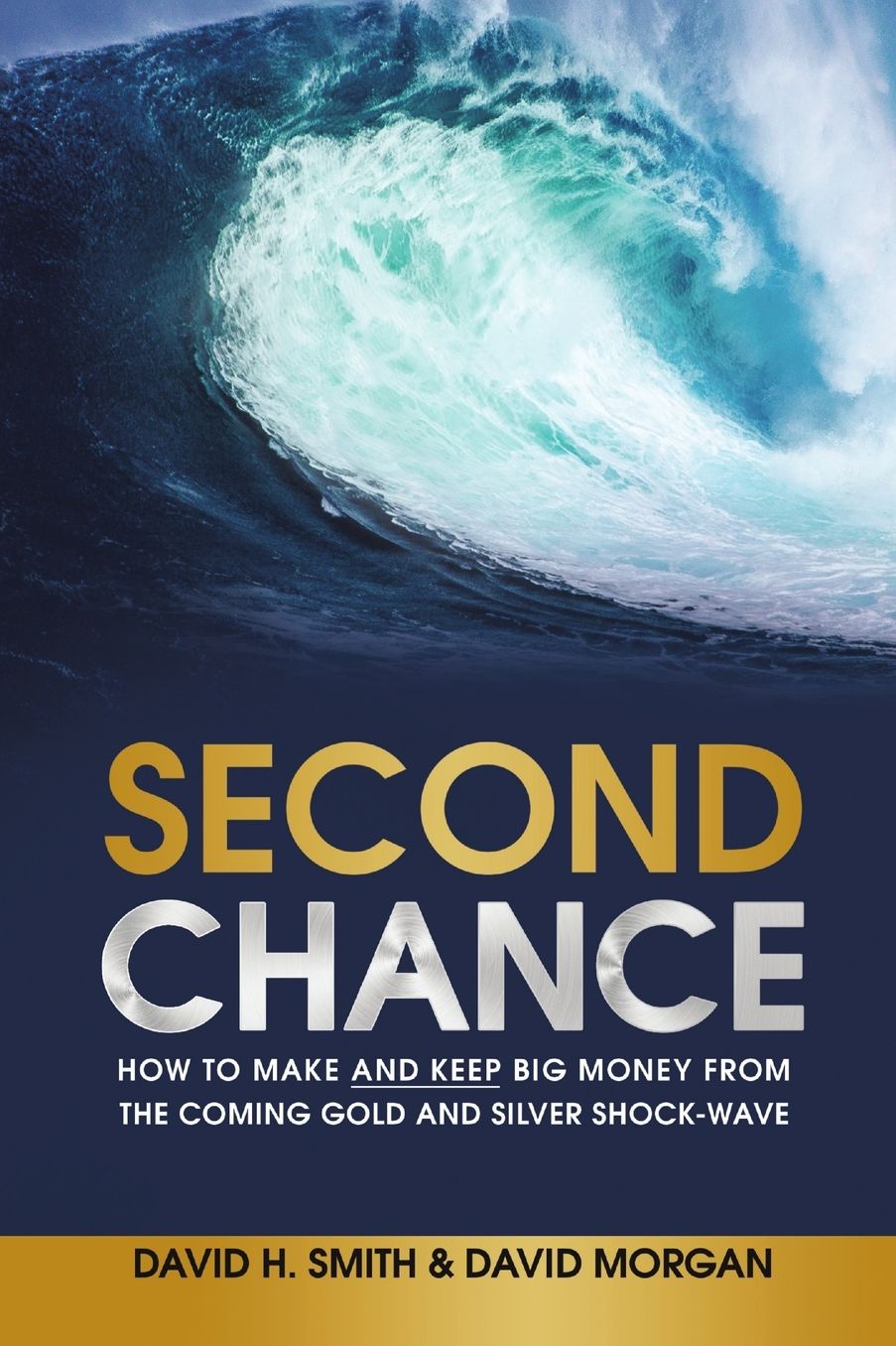 Second Chance: How to Make and Keep Big Money from the Coming Gold and Silver Shock-Wave