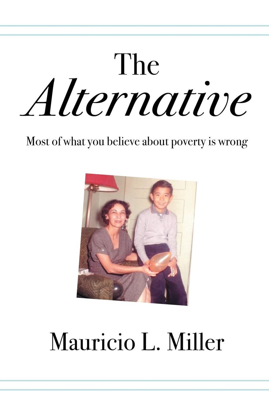 Alternative: Most of What You Believe About Poverty Is Wrong