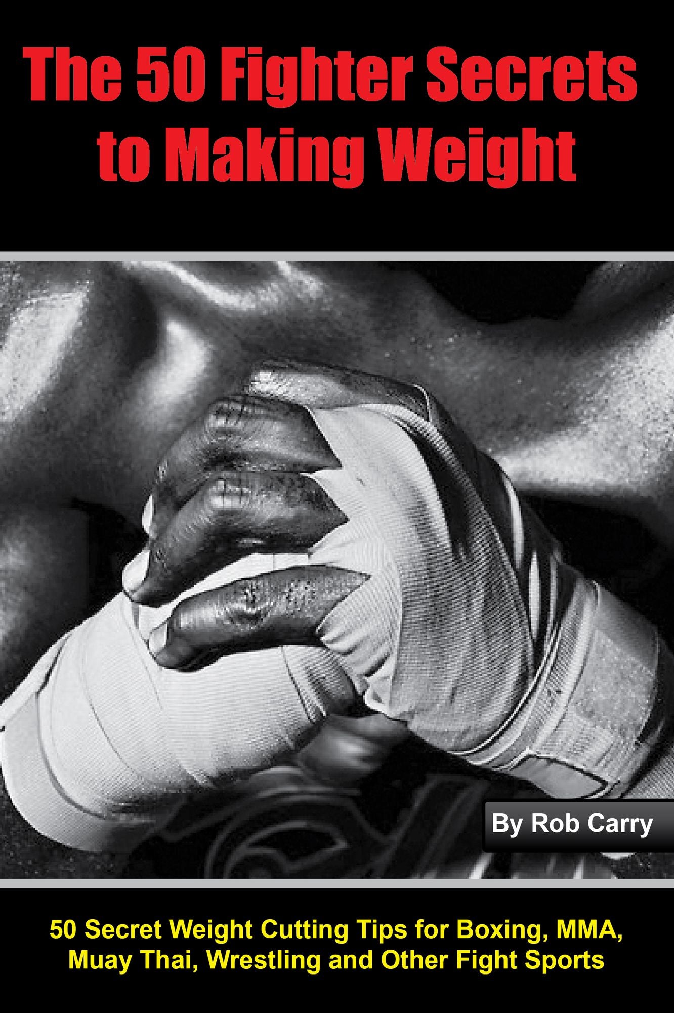 Fighter Secrets to Making Weight: 50 Secret Weight Cutting Tips for Boxing, MMA and Other Fight Sports
