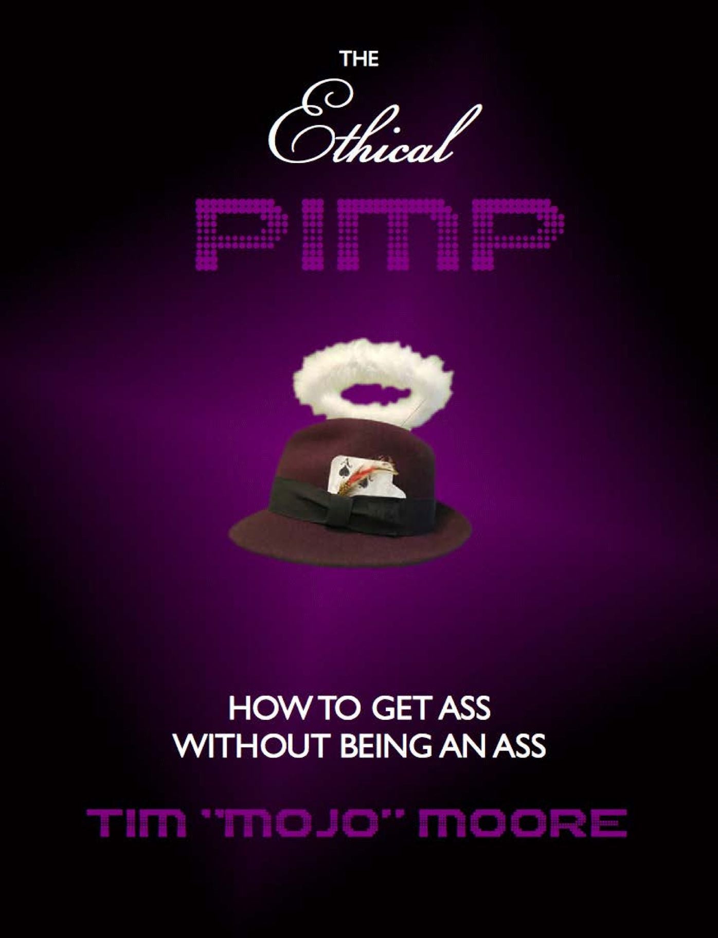 The Ethical Pimp: How to Get Ass Without Being an Ass