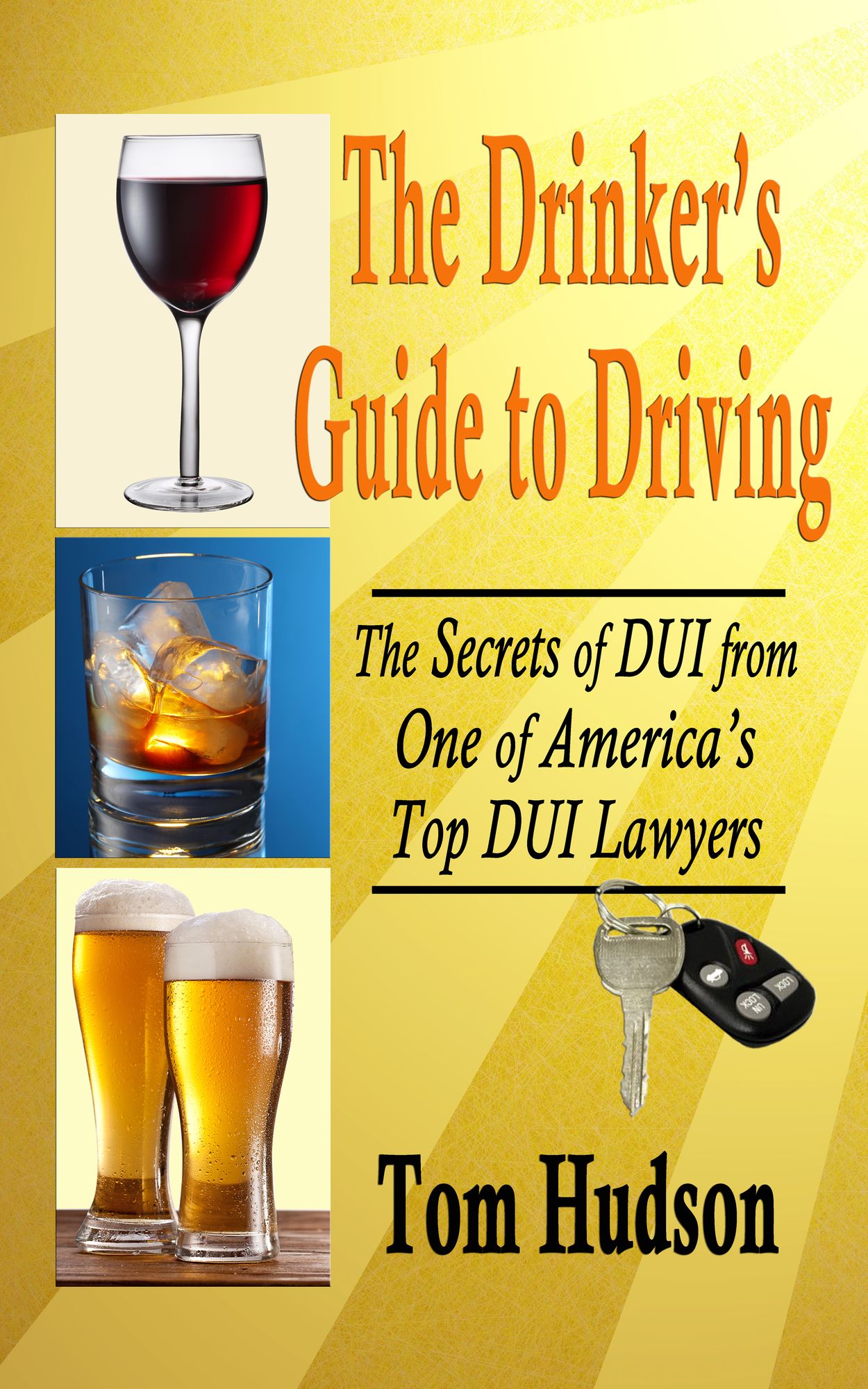 The Drinker's Guide to Driving: The Secrets of DUI, From One of America's Top DUI Lawyers