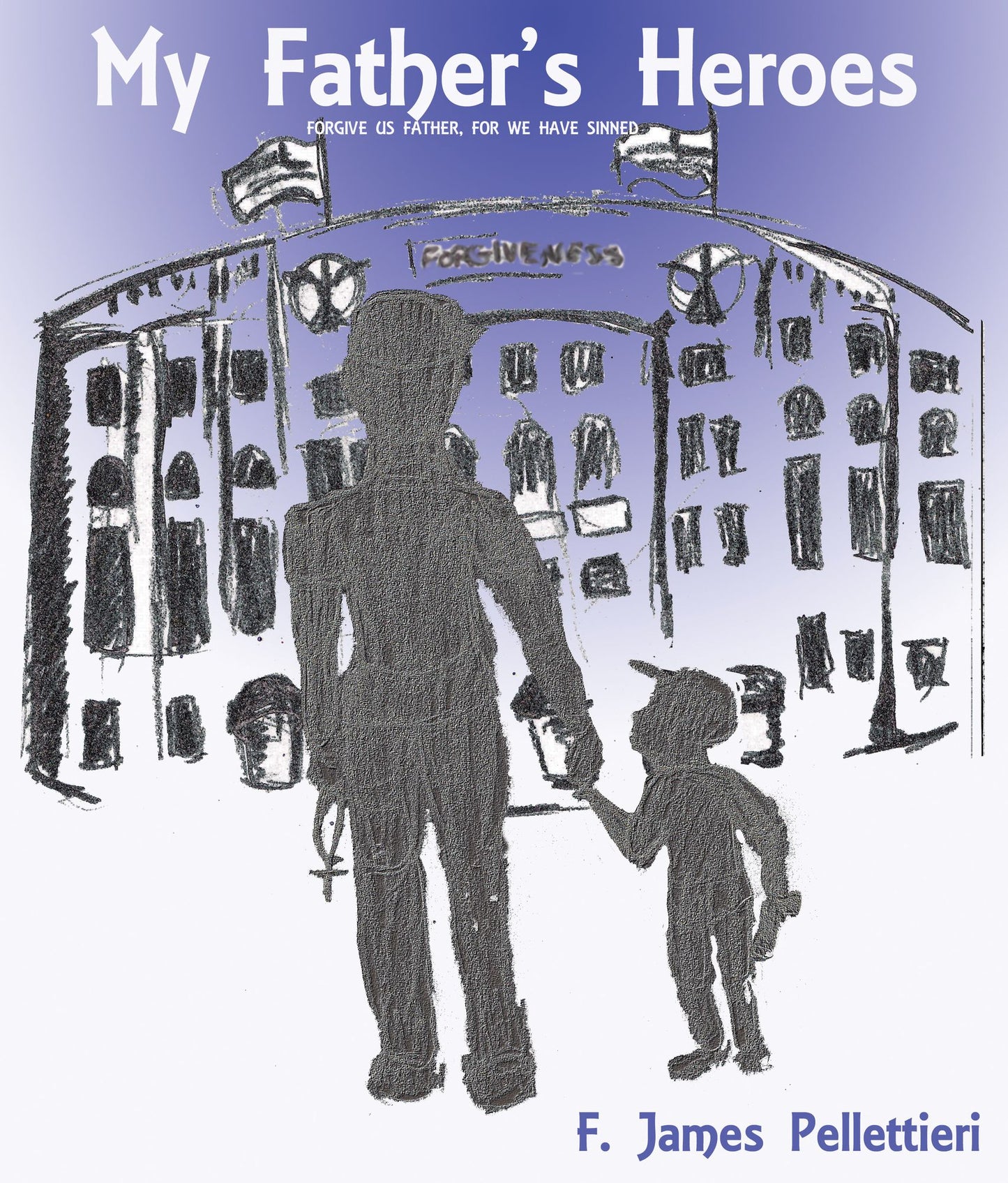 My Father's Heroes: Forgive Us Father, for We Have Sinned