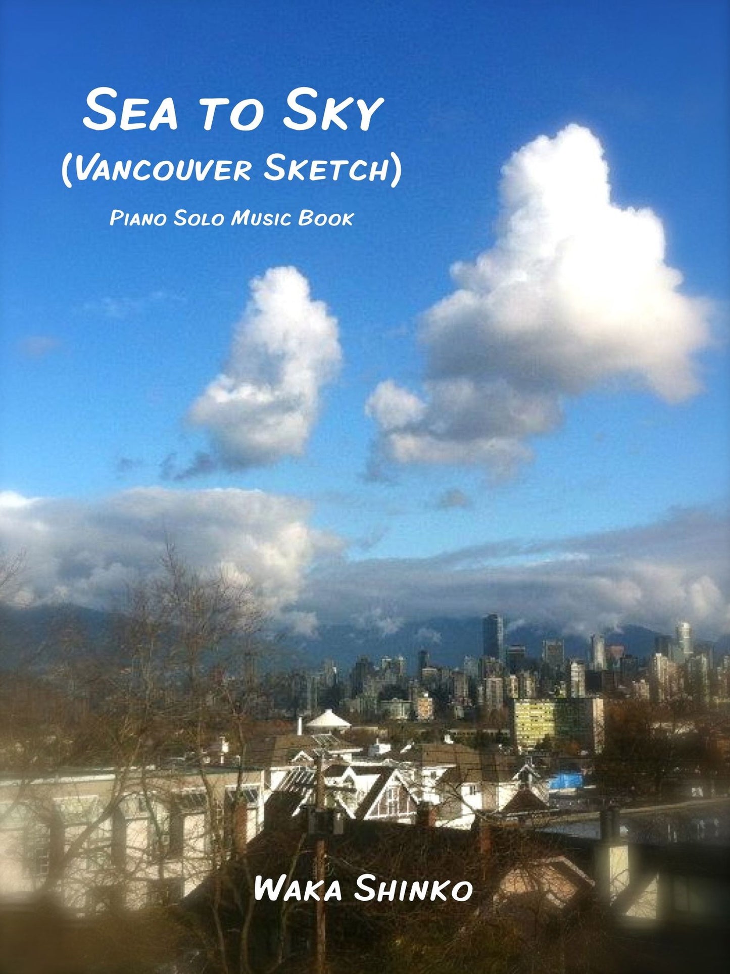 Sea to Sky (Vancouver Sketch): Piano Solo Music Book (Late Beginner to Intermediate)