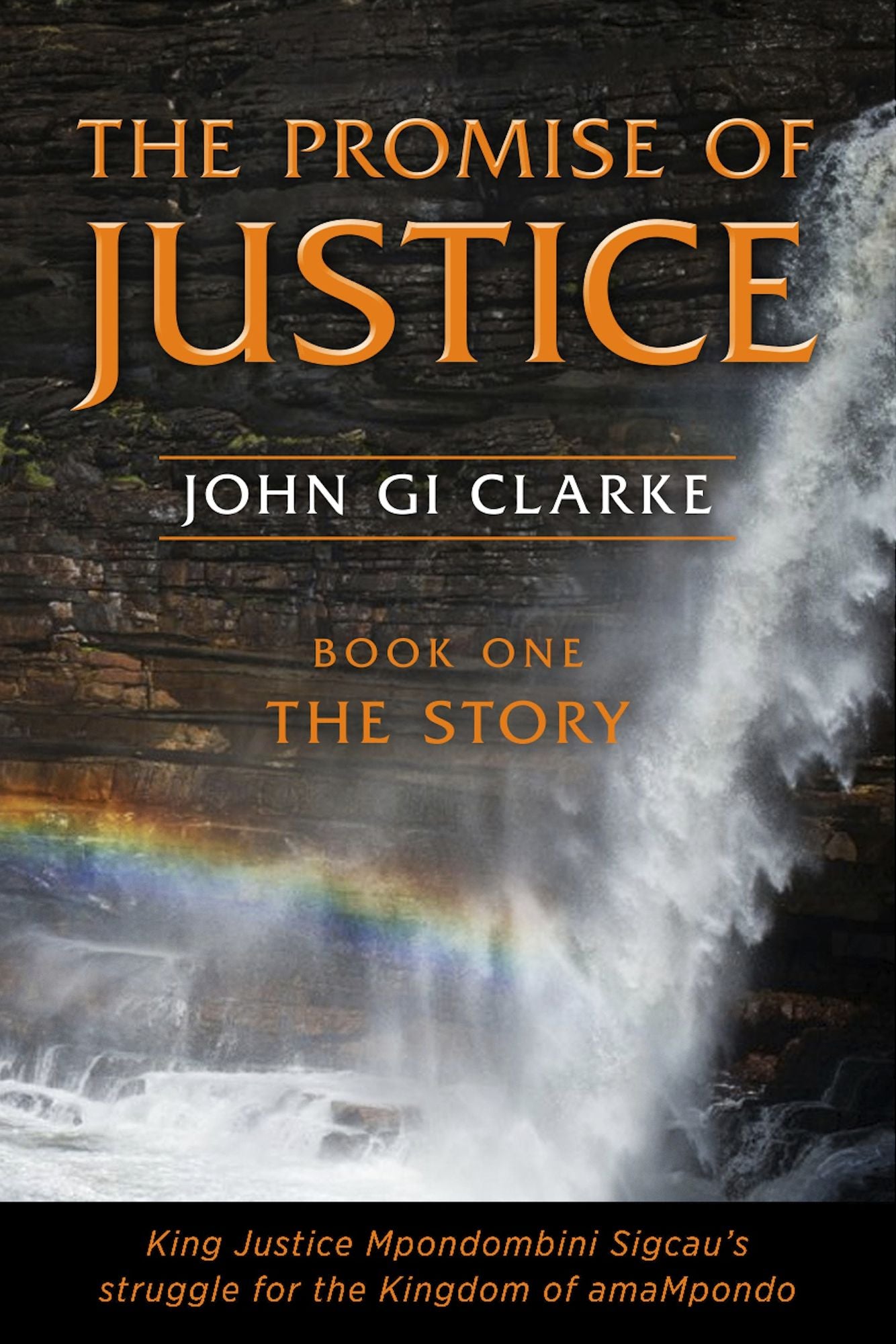 The Promise of Justice. Book One. The Story: King Justice Mpondombini Sicau's struggle for the amaMpondo Kingdom