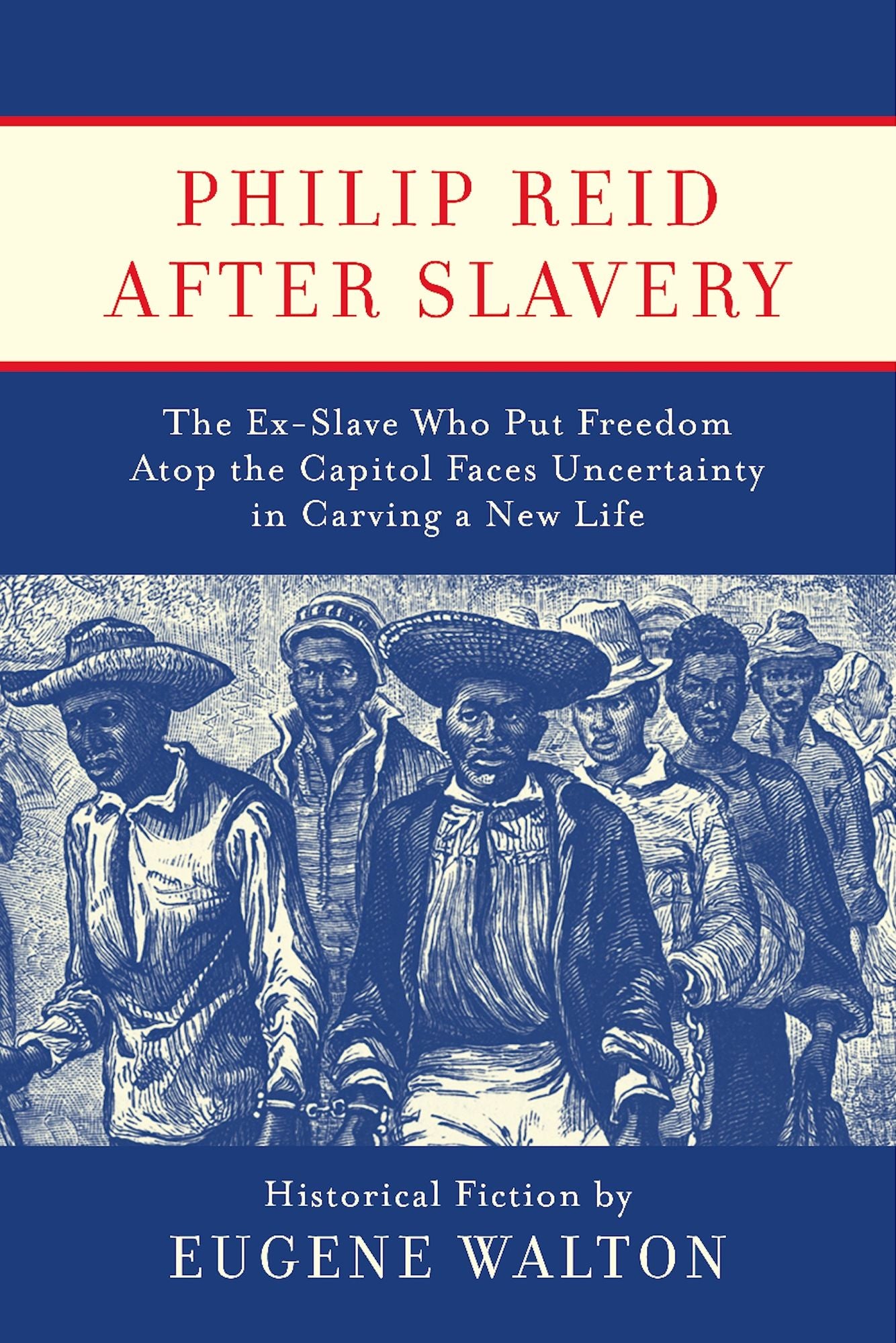 Philip Reid After Slavery: The Ex-Slave Who Put Freedom Atop the Capitol Faces Uncertainty in Carving a New Life