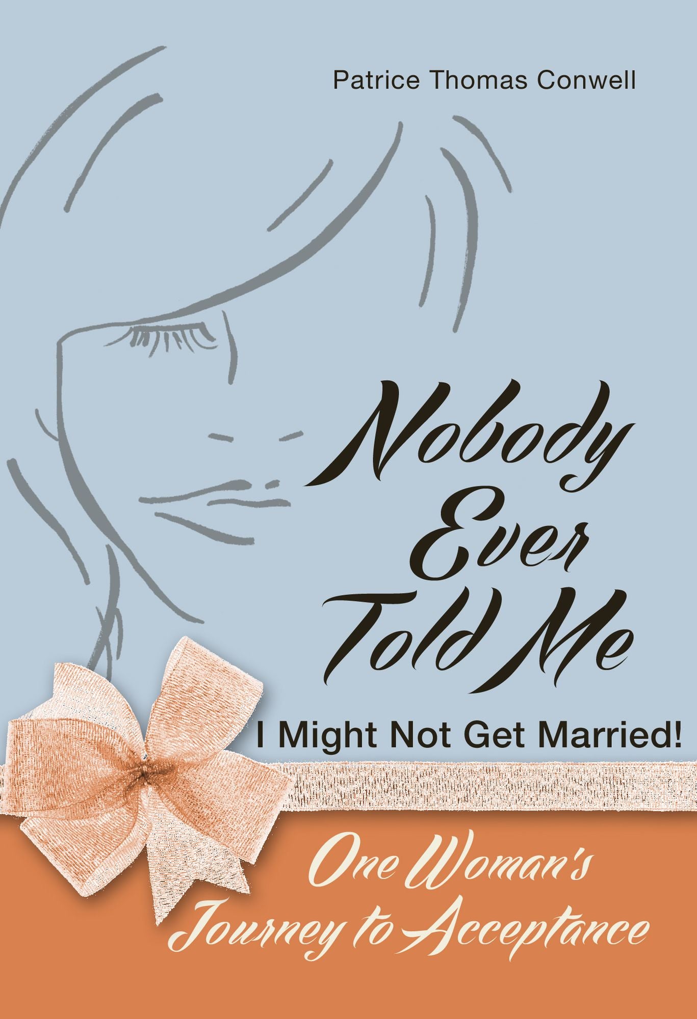 Nobody Ever Told Me I Might Not Get Married!: One Woman's Journey to Acceptance