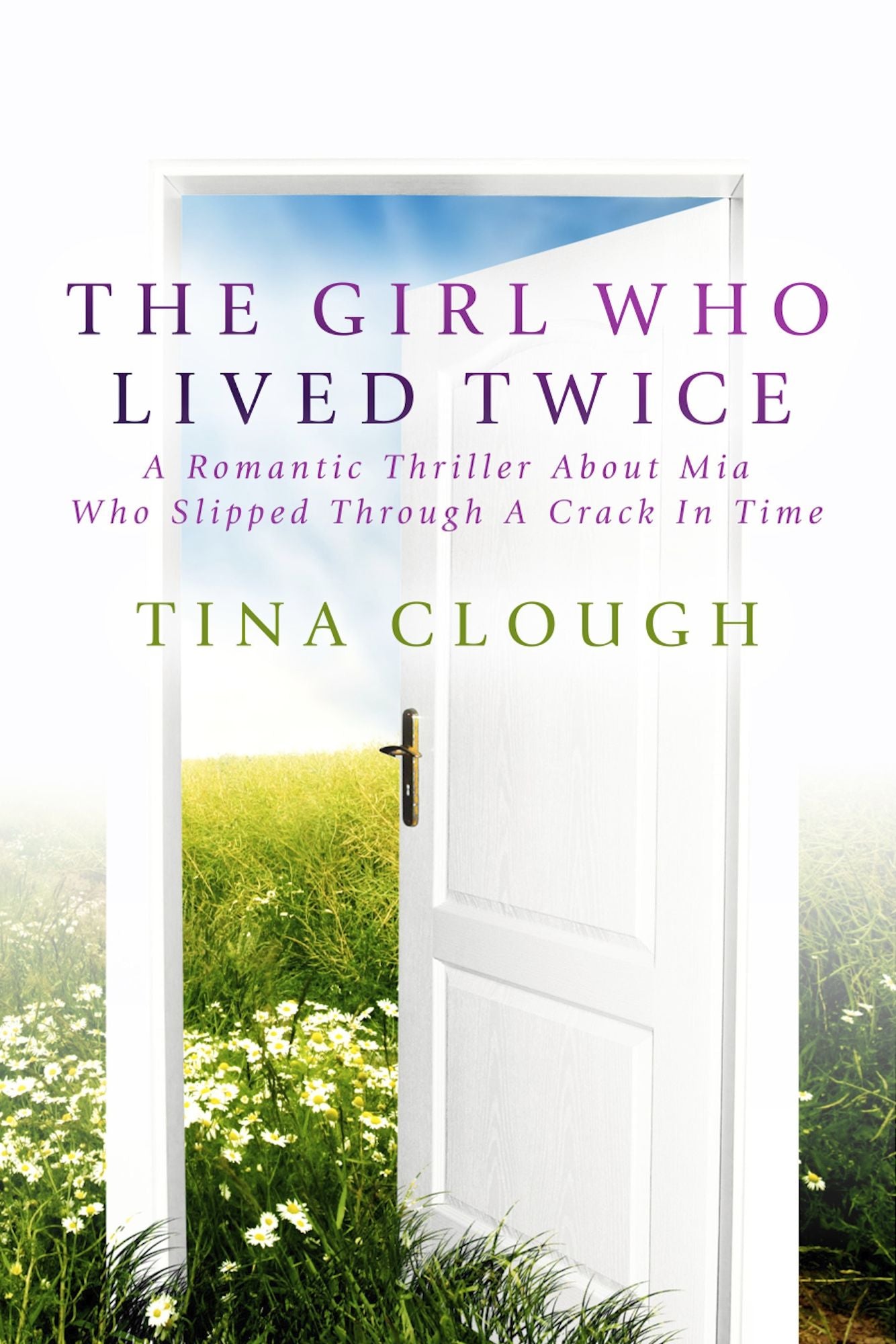 The Girl Who Lived Twice: A Romantic Thriller About Mia Who Slipped Through A Crack In Time