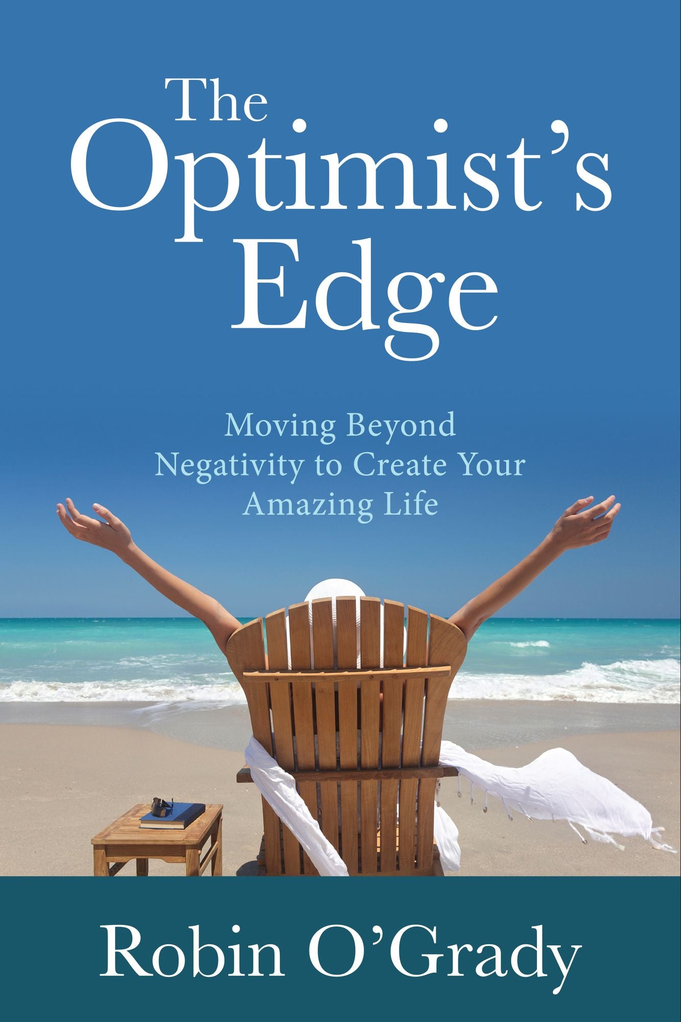 The Optimist's Edge: Moving Beyond Negativity to Create Your Amazing Life