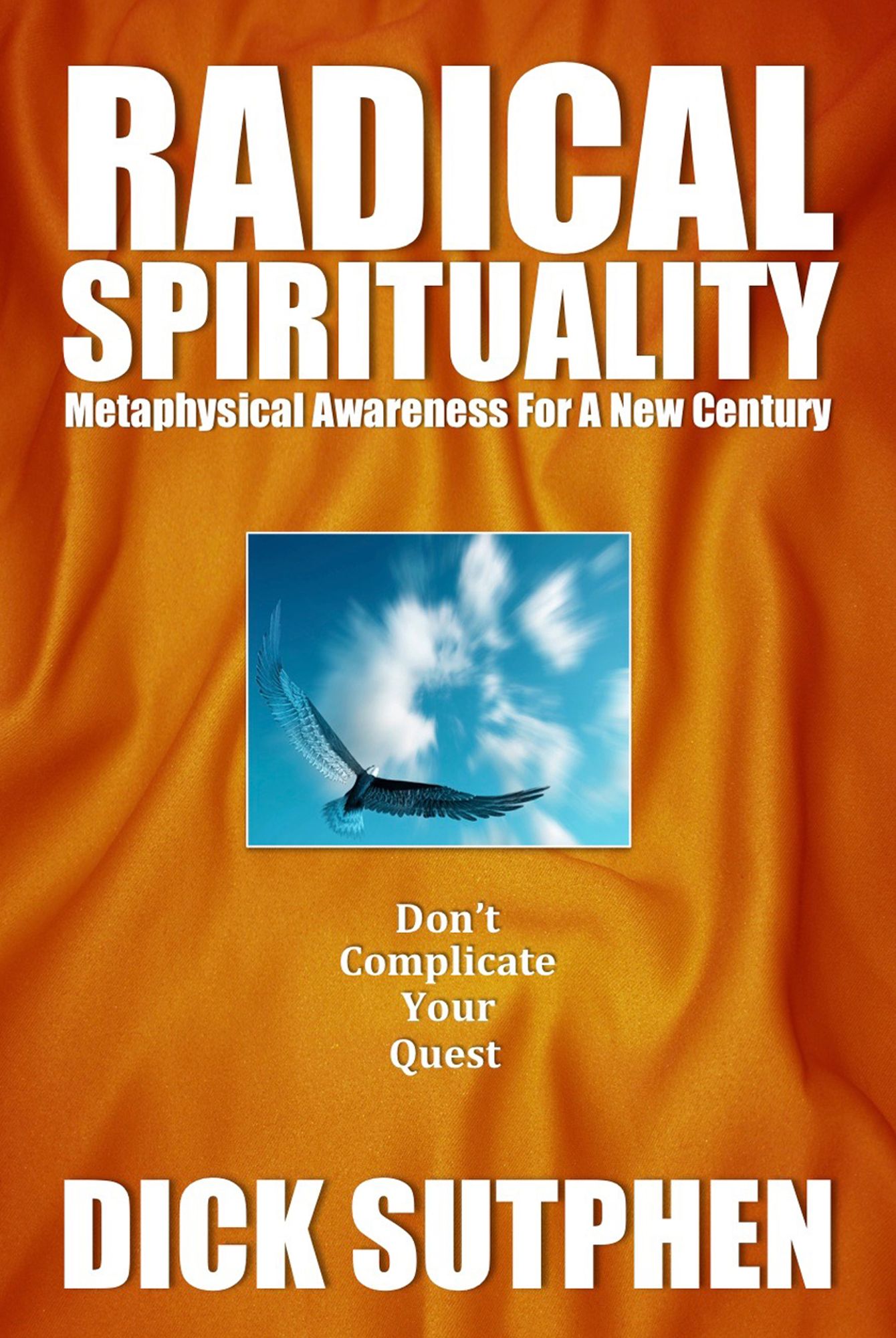Radical Spirituality: Metaphysical Awareness for a New Century