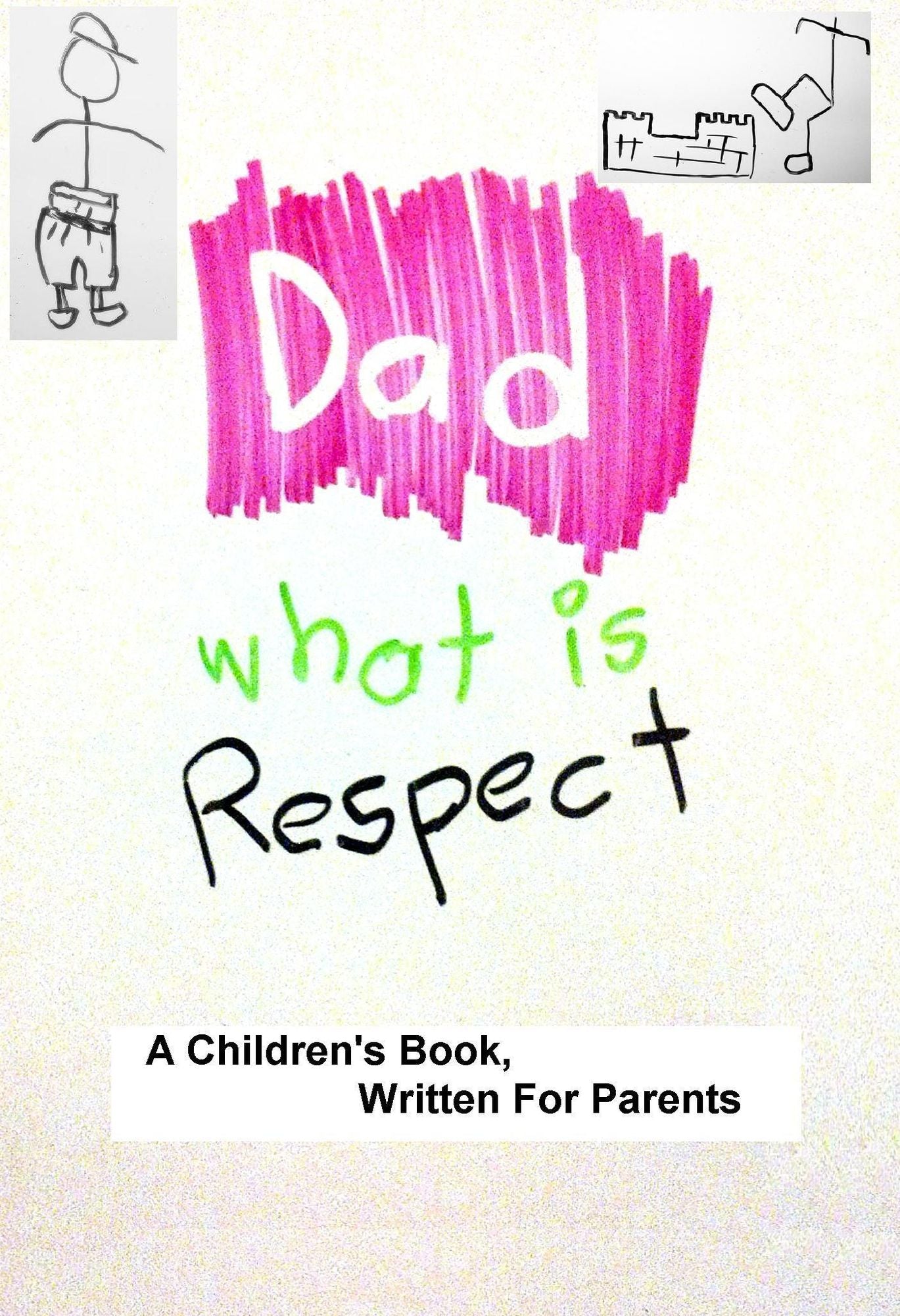 Dad, What Is Respect: A Children's Book, Written for Parents