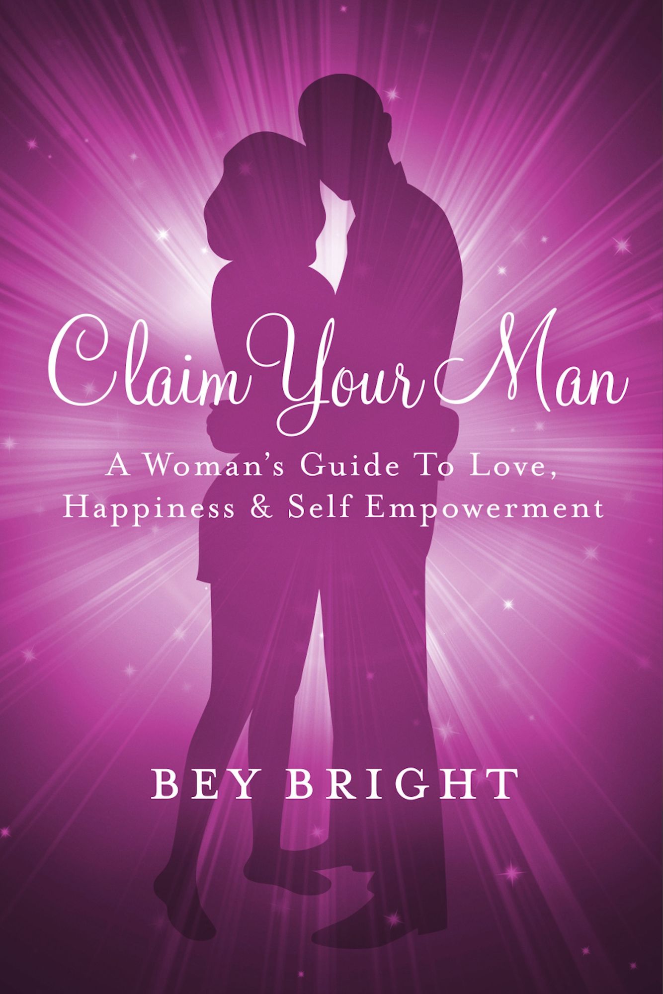 Claim Your Man; A Woman's Guide To Love, Happiness & Self Empowerment