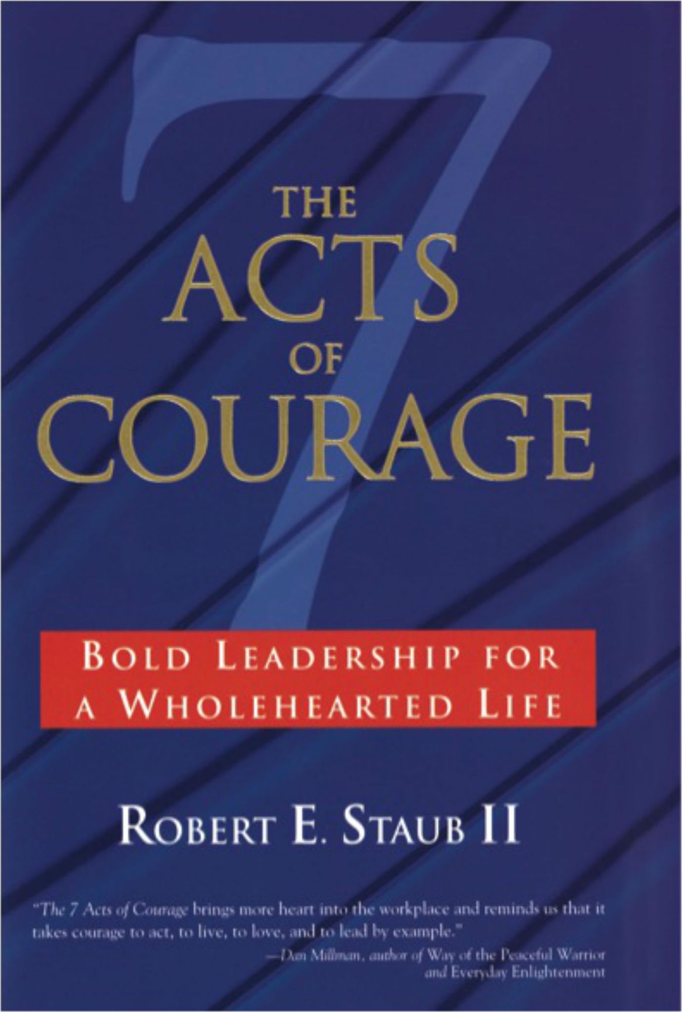 The Seven Acts of Courage: Bold Leadership for a Wholehearted Life