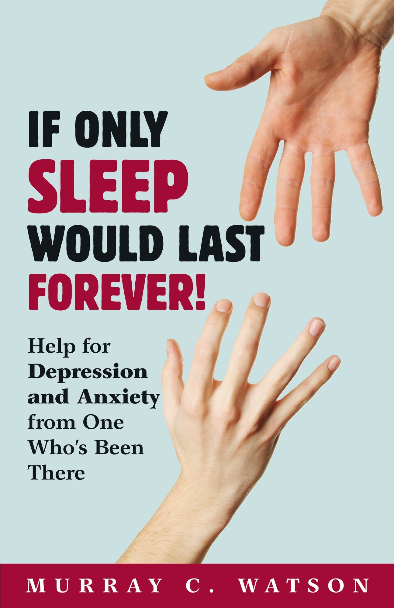 If Only Sleep Would Last Forever!: Help for Depression and Anxiety from One Who's Been There