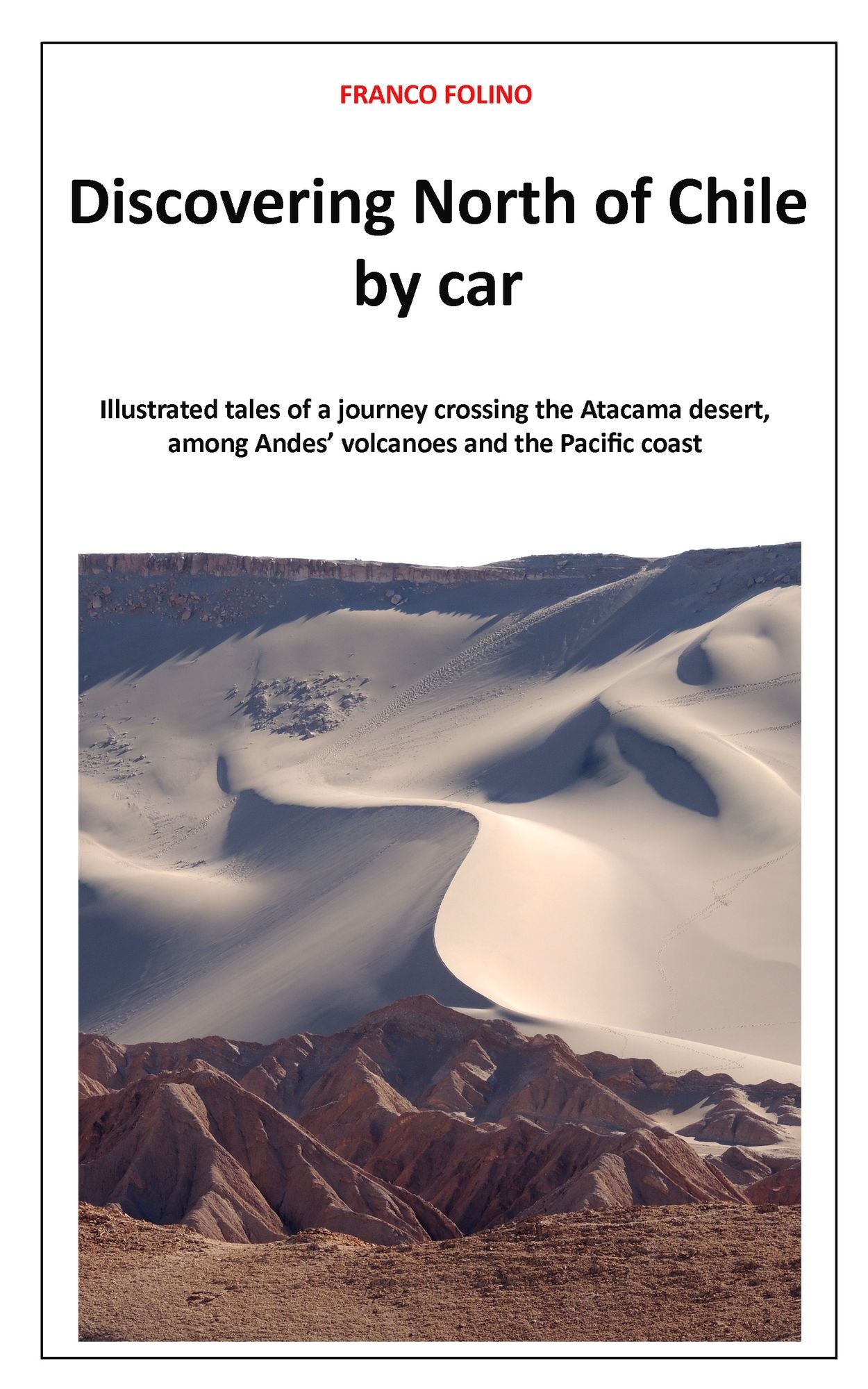 Discovering North of Chile by Car: Illustrated Tales of a Journey among Andes' Volcanoes and the Pacific Coast