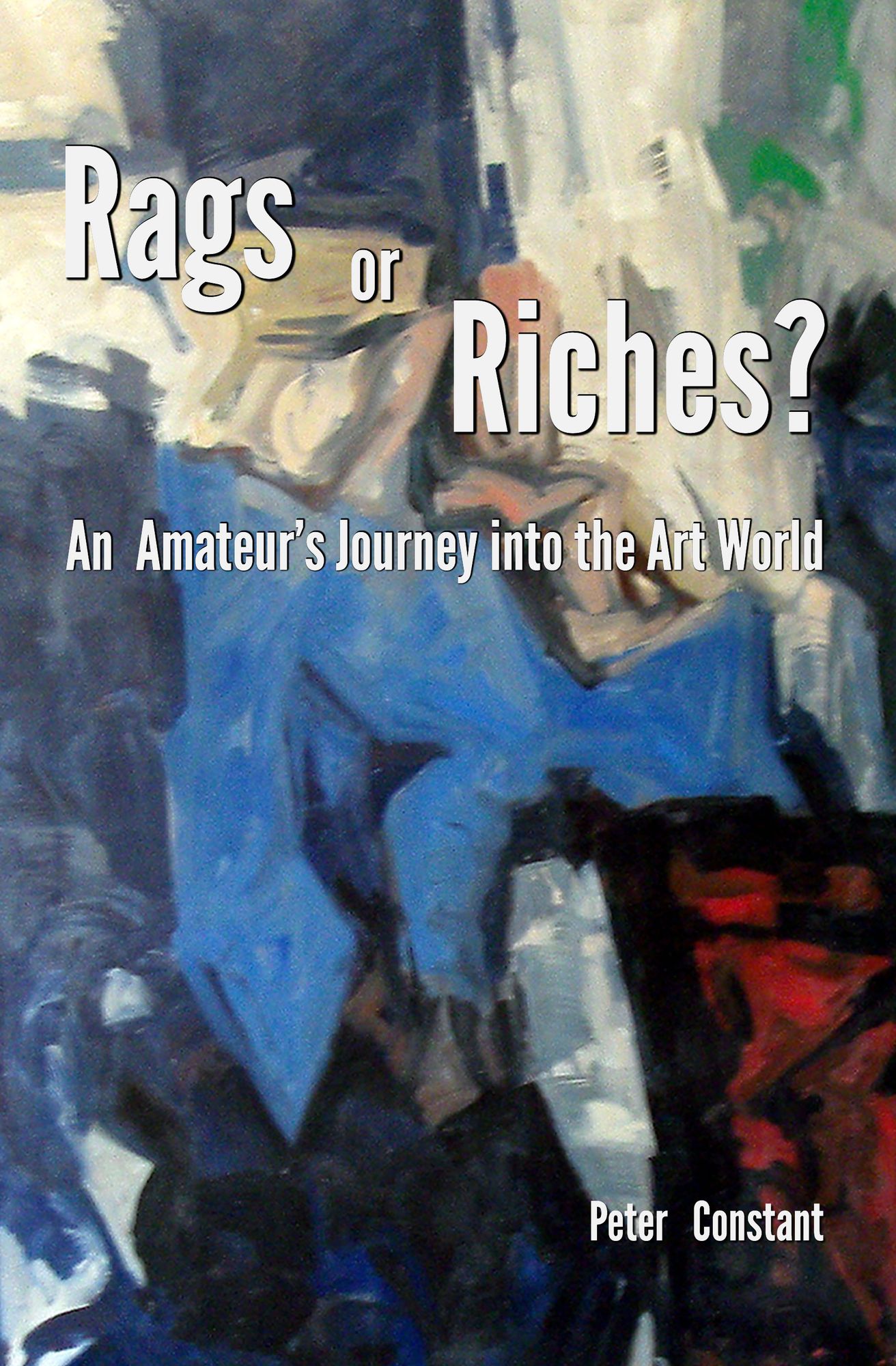 Rags or Riches?: An Amateur's Journey Into The Art World