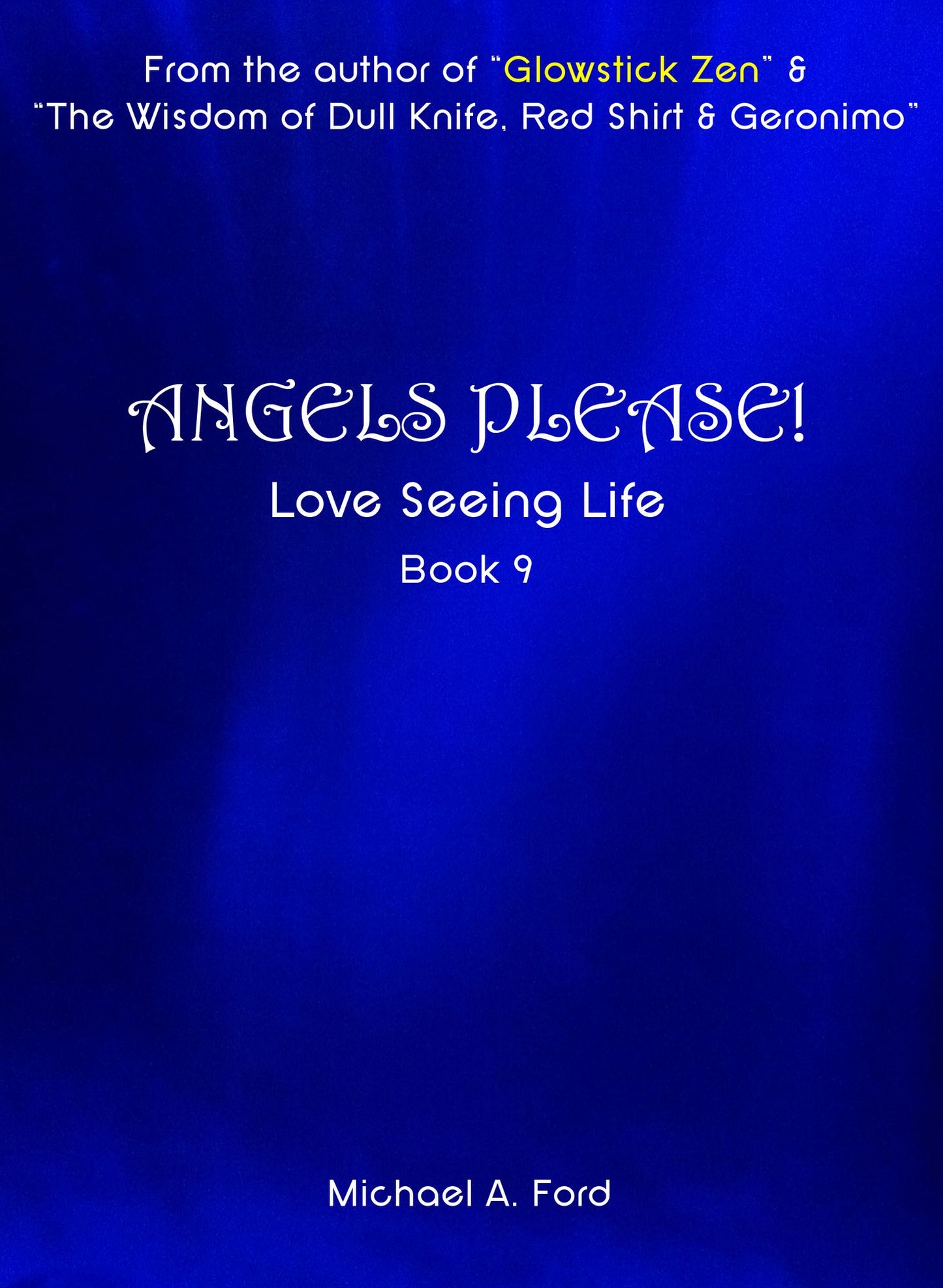 Angels Please! (Book 9): Love Seeing Life: Photos of Actual Angels & Intelligent Balls of Light!