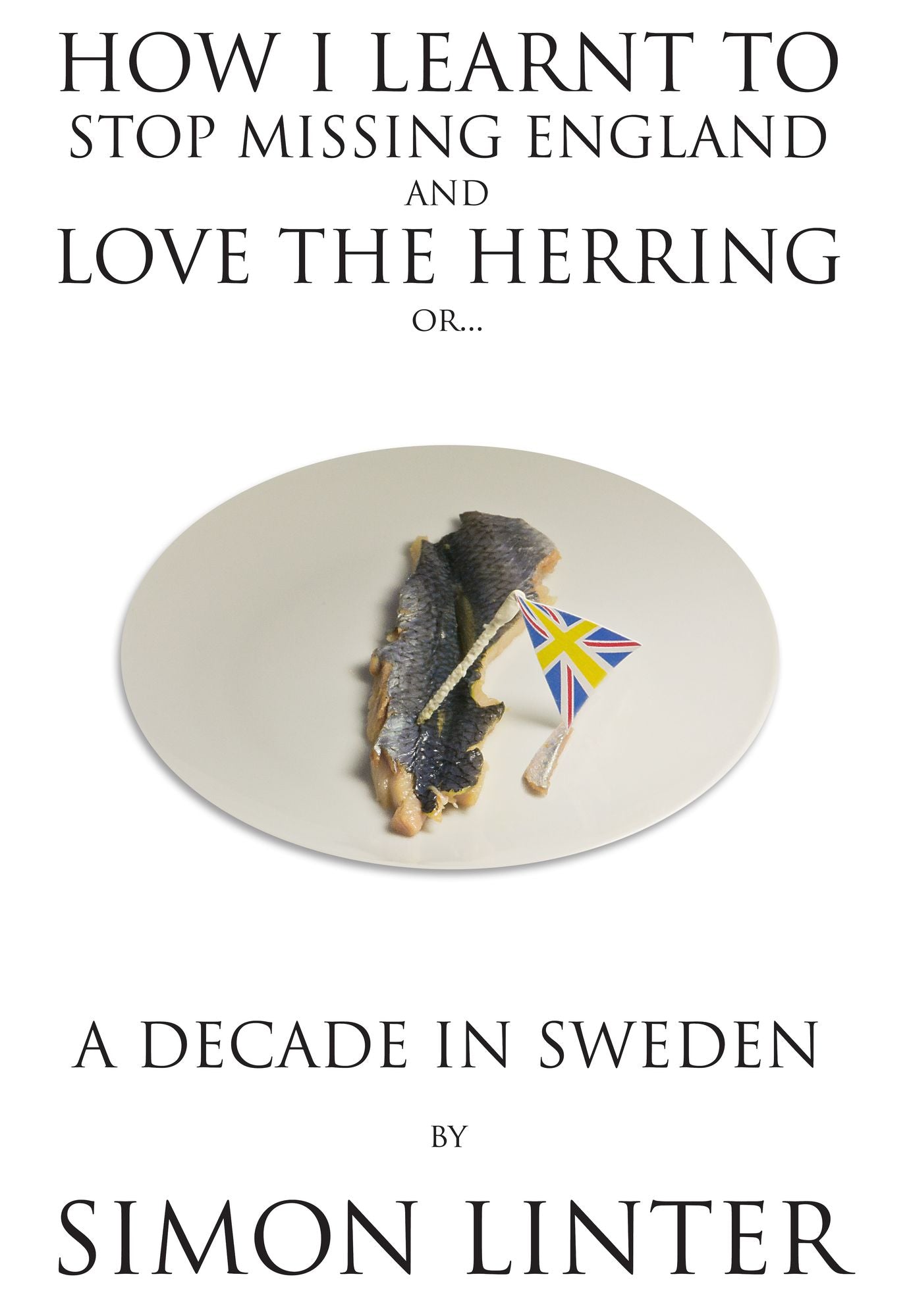 How I Learnt To Stop Missing England And Love The Herring or: A Decade In Sweden