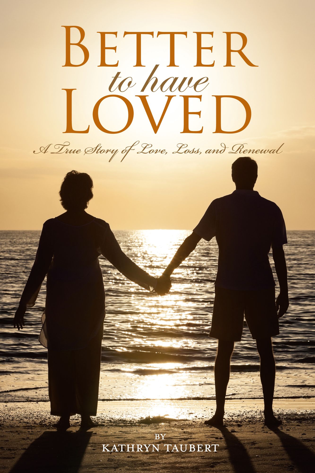 Better To Have Loved: A True Story of Love, Loss, and Renewal