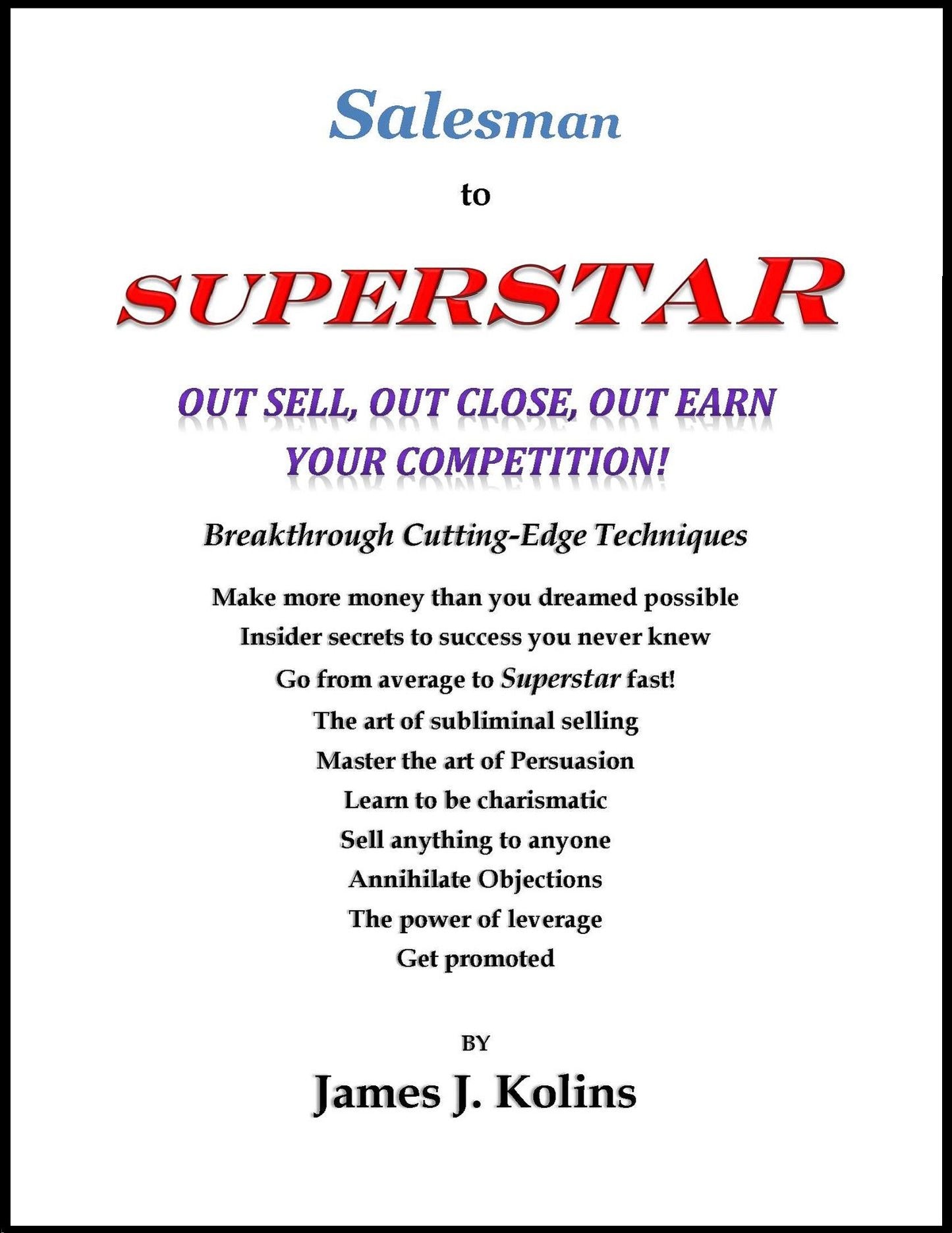 Salesman to Superstar: Out Sell, Out Close, Out Earn Your Competition!
