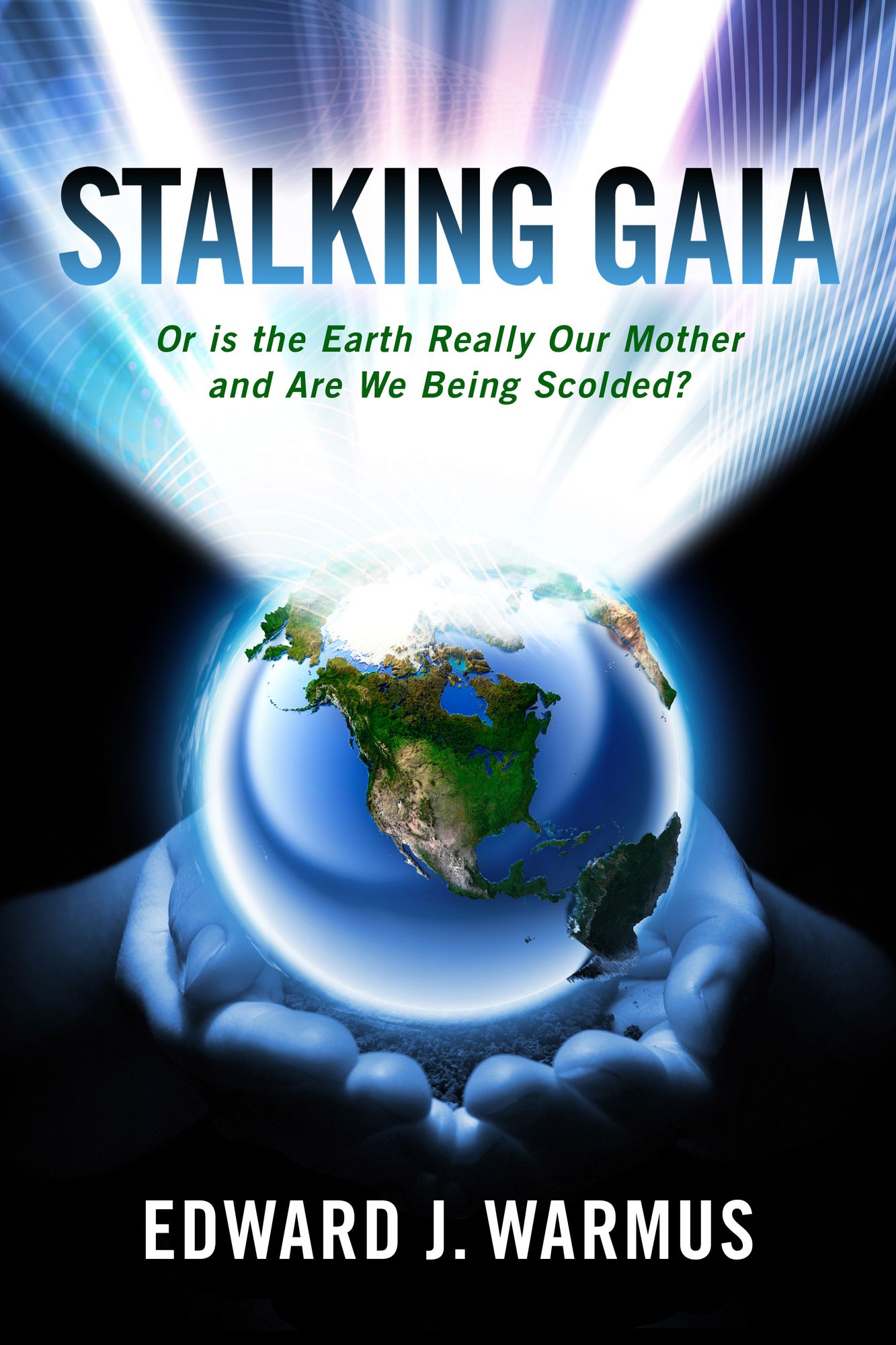 Stalking Gaia: Or Is the Earth Really Our Mother and Are We Being Scolded