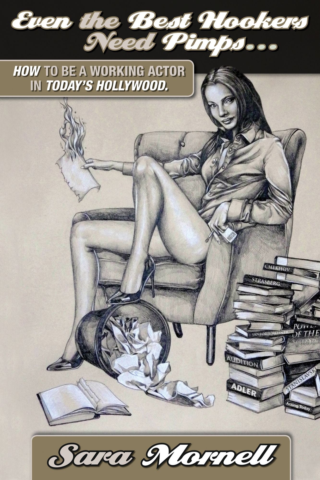 Even The Best Hookers Need Pimps: How to Be a Working Actor in Today's Hollywood