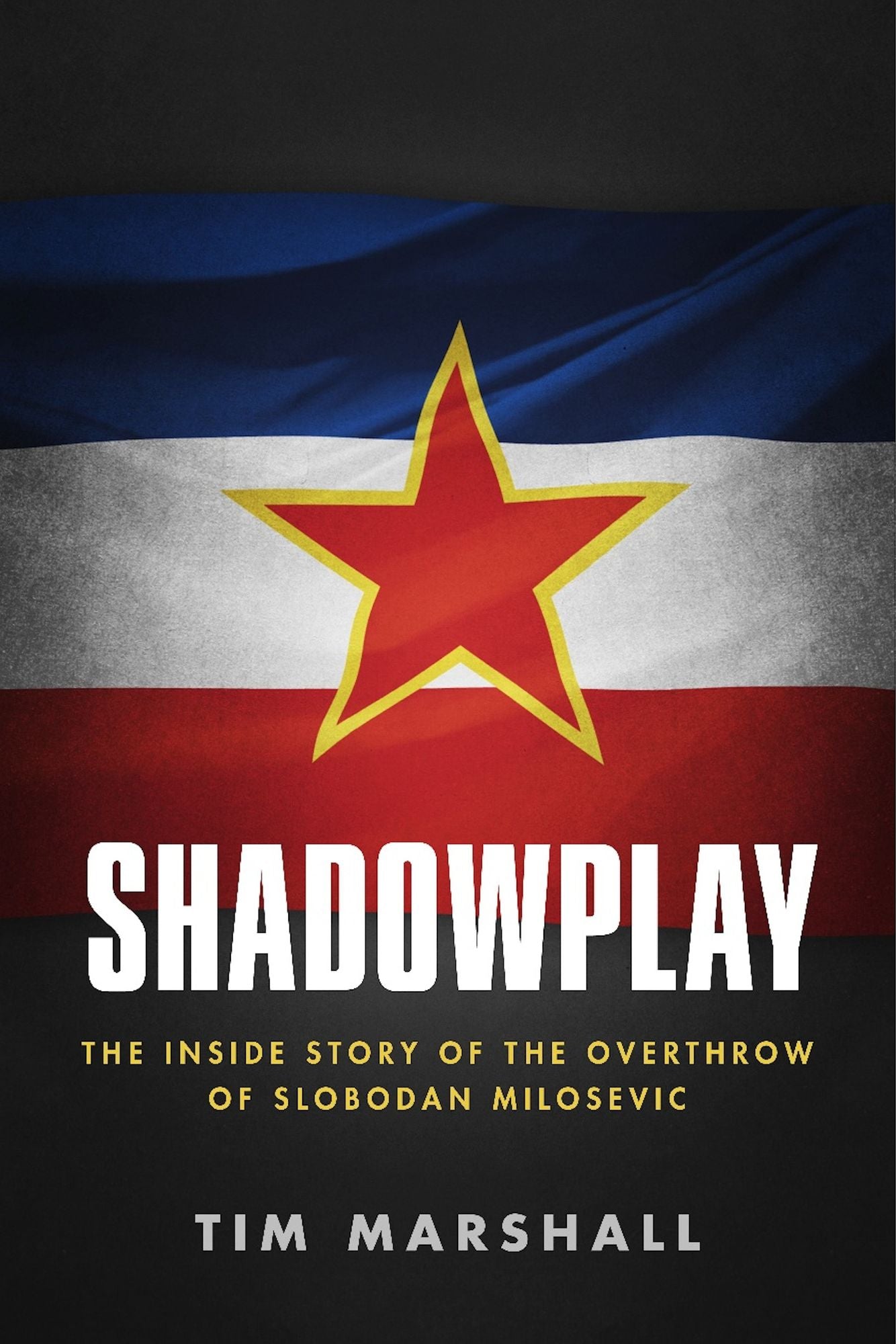 Shadowplay: The Inside Story Of The Overthrow Of Slobodan Milosevic