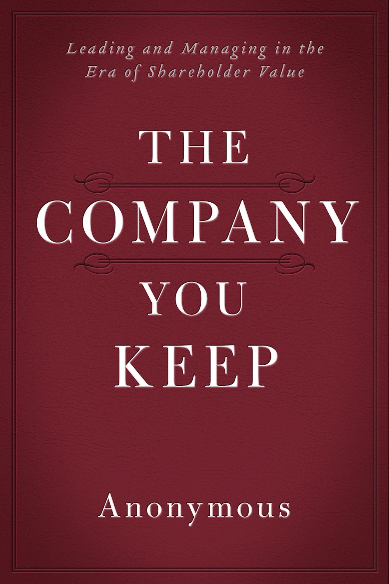 The Company You Keep: Leading and Managing in the Era of Shareholder Value