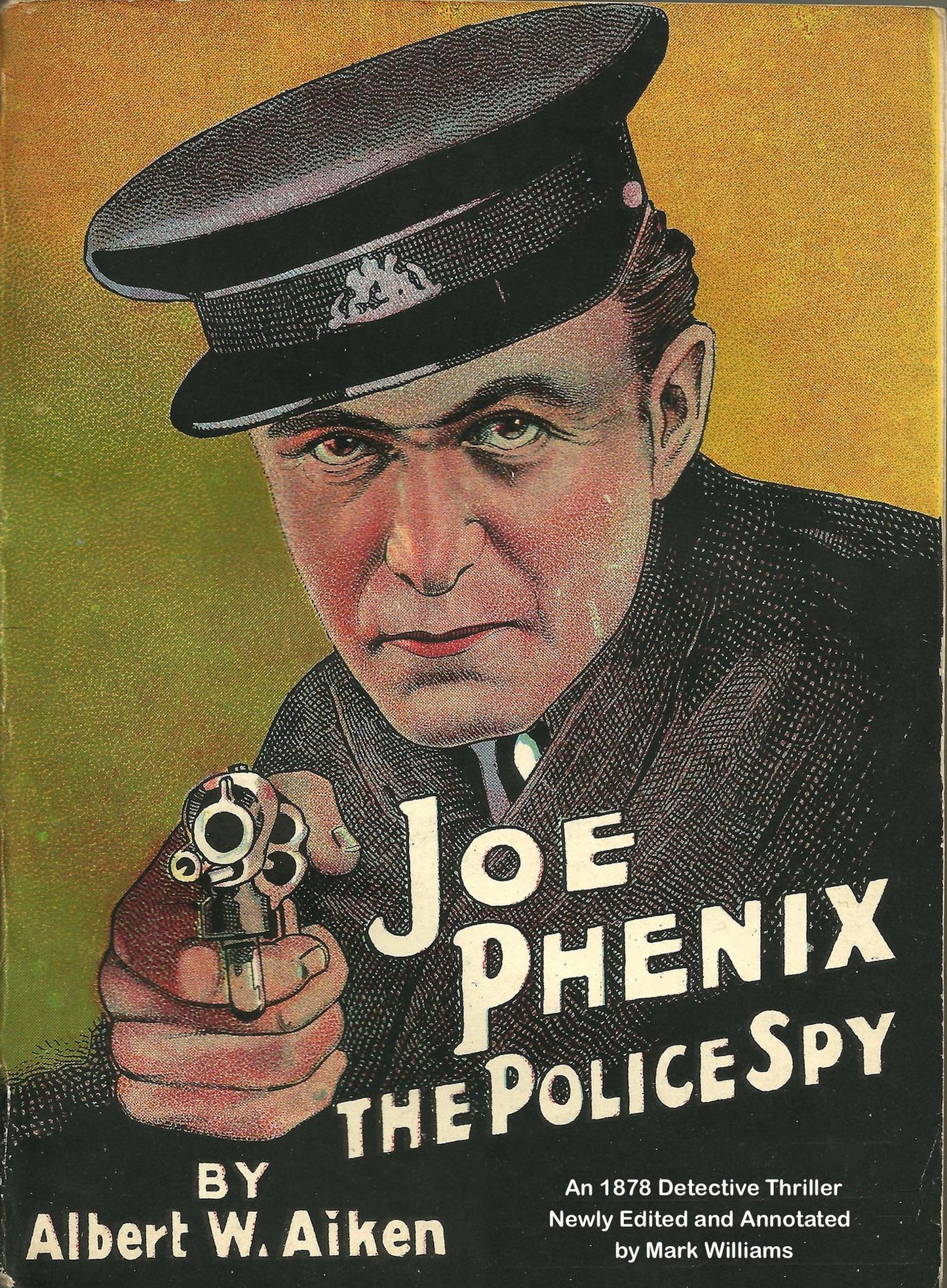 Joe Phenix; the Police Spy [annotated]: An 1878 Detective Thriller, Newly Edited and Annotated