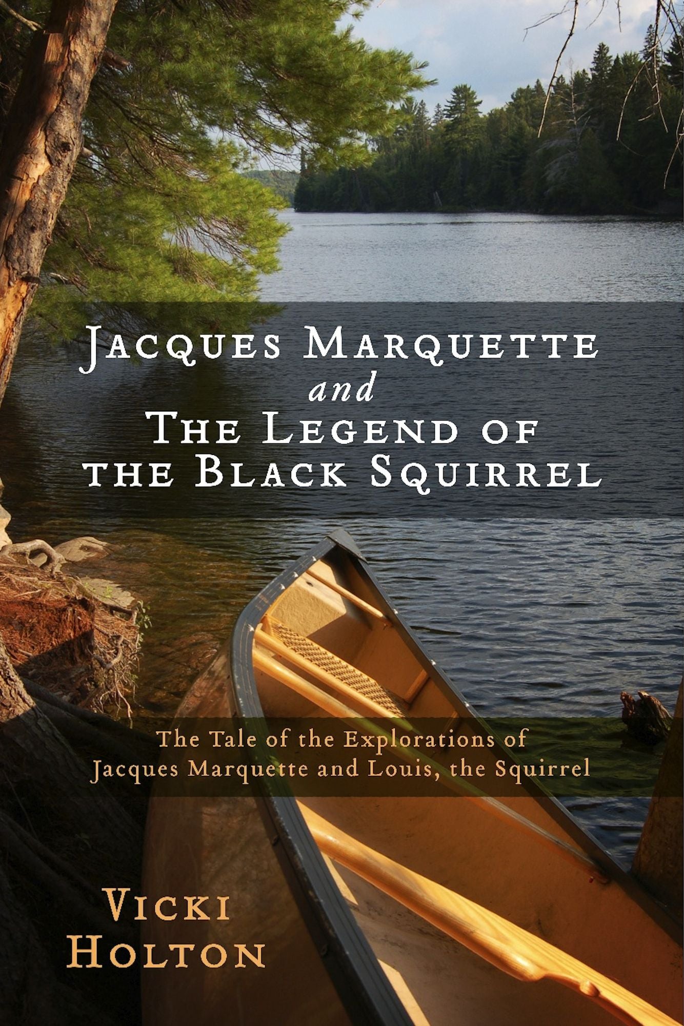 Jacques Marquette and The Legend of the Black Squirrel: The Tale of the Explorations of Jacques Marquette and Louis, the Squirrel
