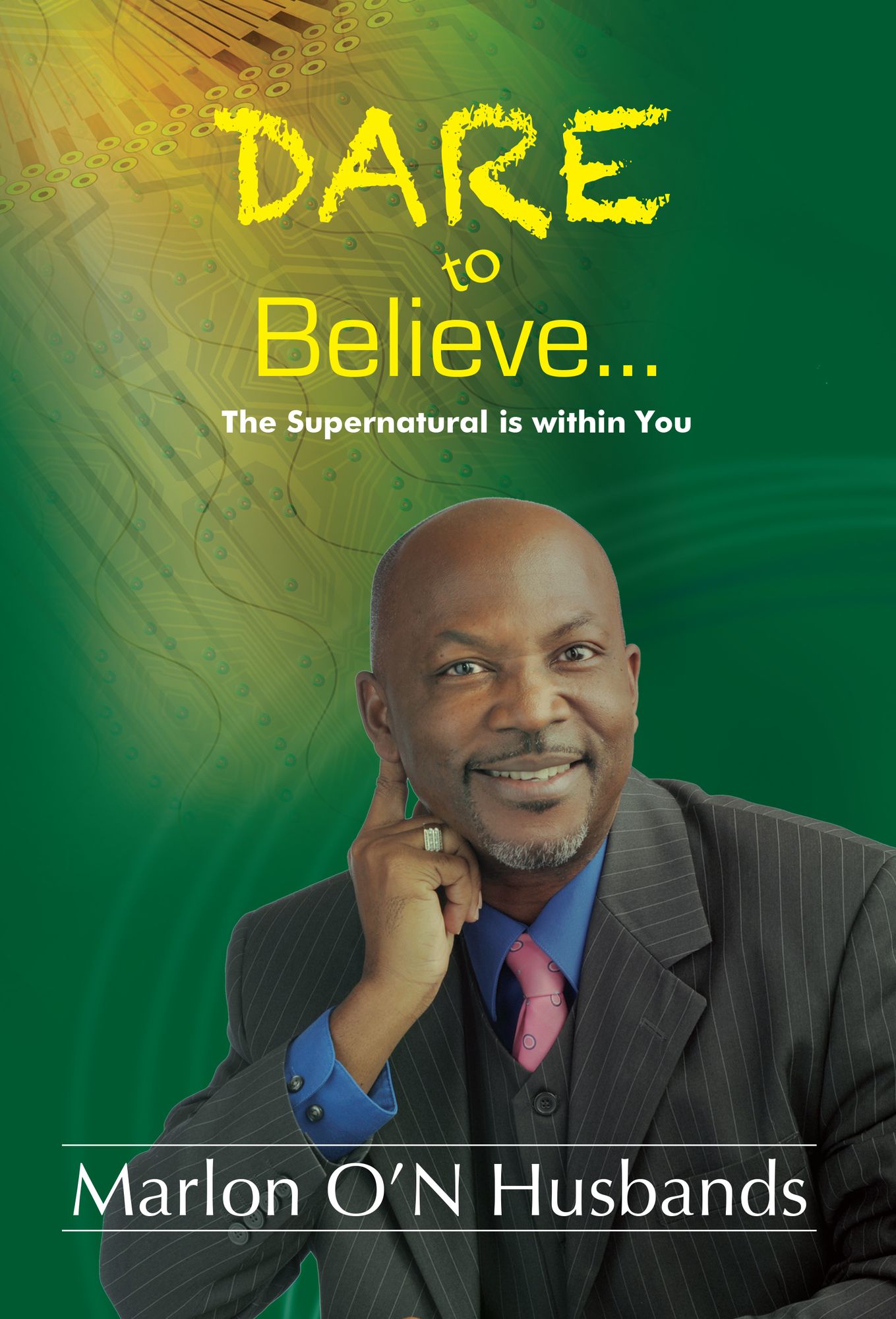 Dare To Believe: The Supernatural is within You
