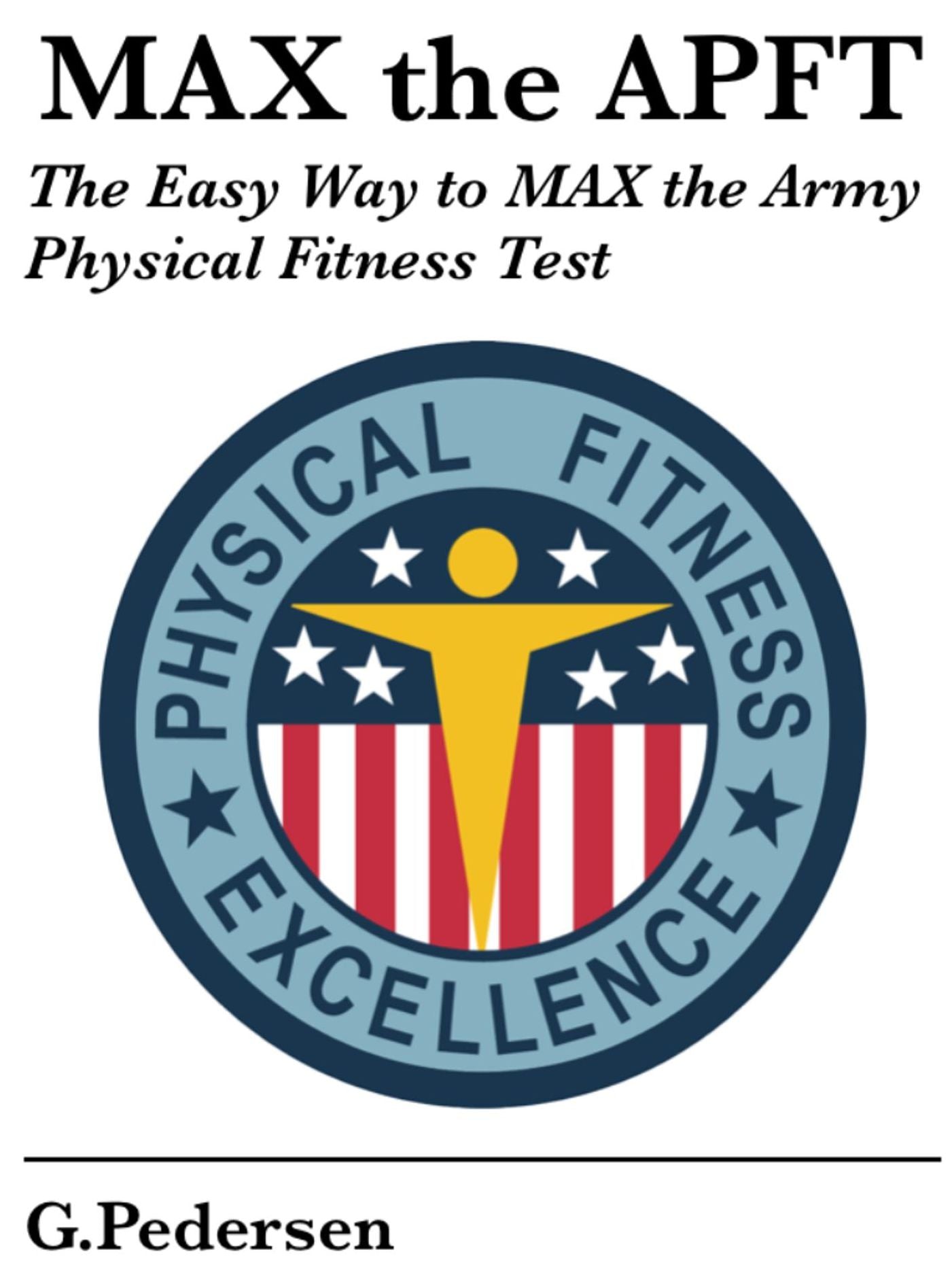 MAX the APFT: The Easy Way to MAX the Army Physical Fitness Test: I Have the APFT in a Month, Help Me Pass.