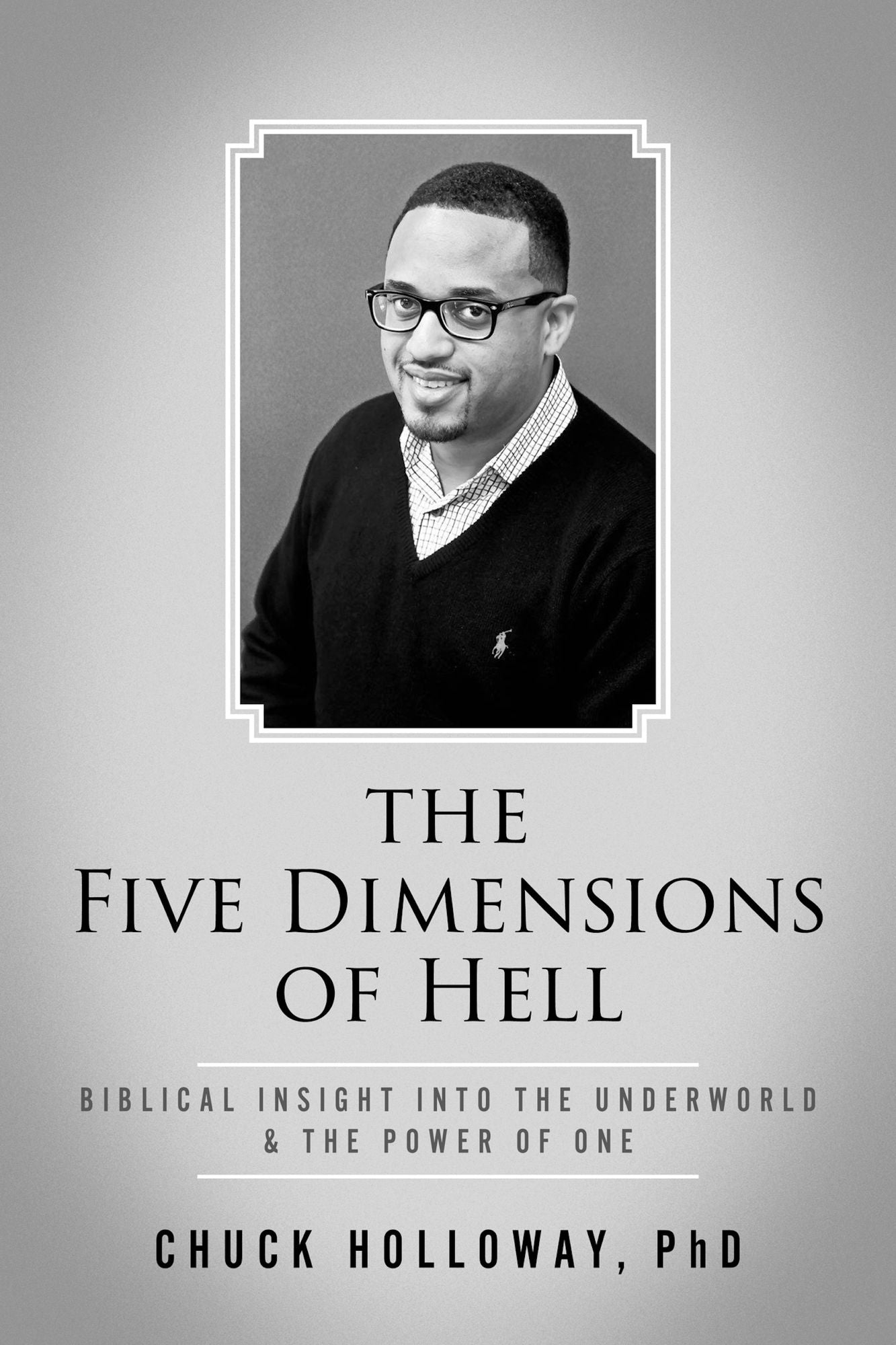 The Five Dimensions of Hell: Biblical Insight into the Underworld & The Power of One