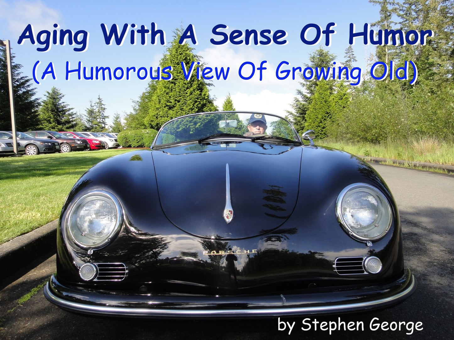 Aging With A Sense Of Humor: (A Humorous View Of Growing Old)