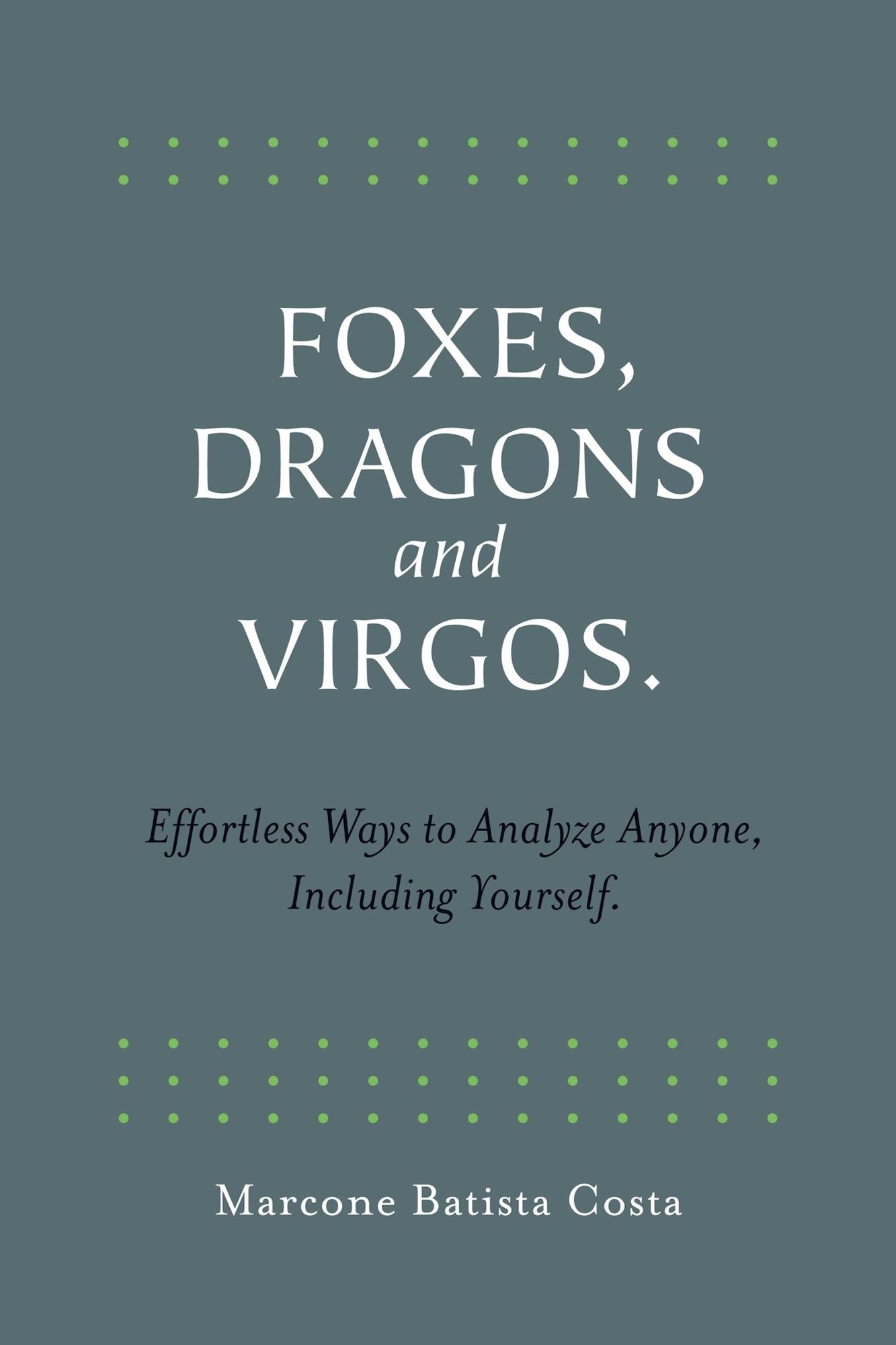Foxes, Dragons and Virgos: Effortless Ways to Analyze Anyone, Including Yourself