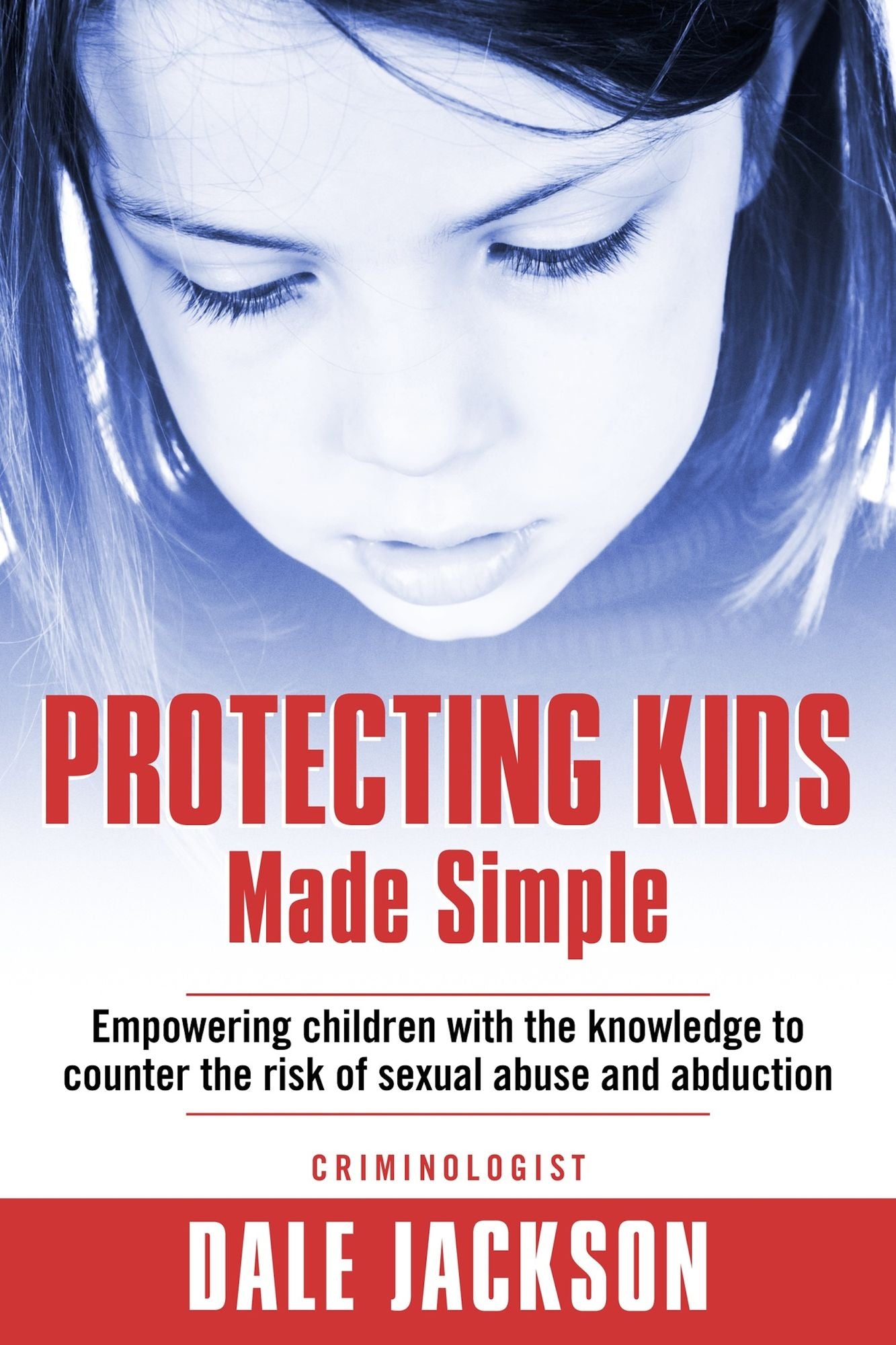 Protecting Kids Made Simple: Empowering Children with the Knowledge to Counter the Risk of Sexual Abuse and Abduction